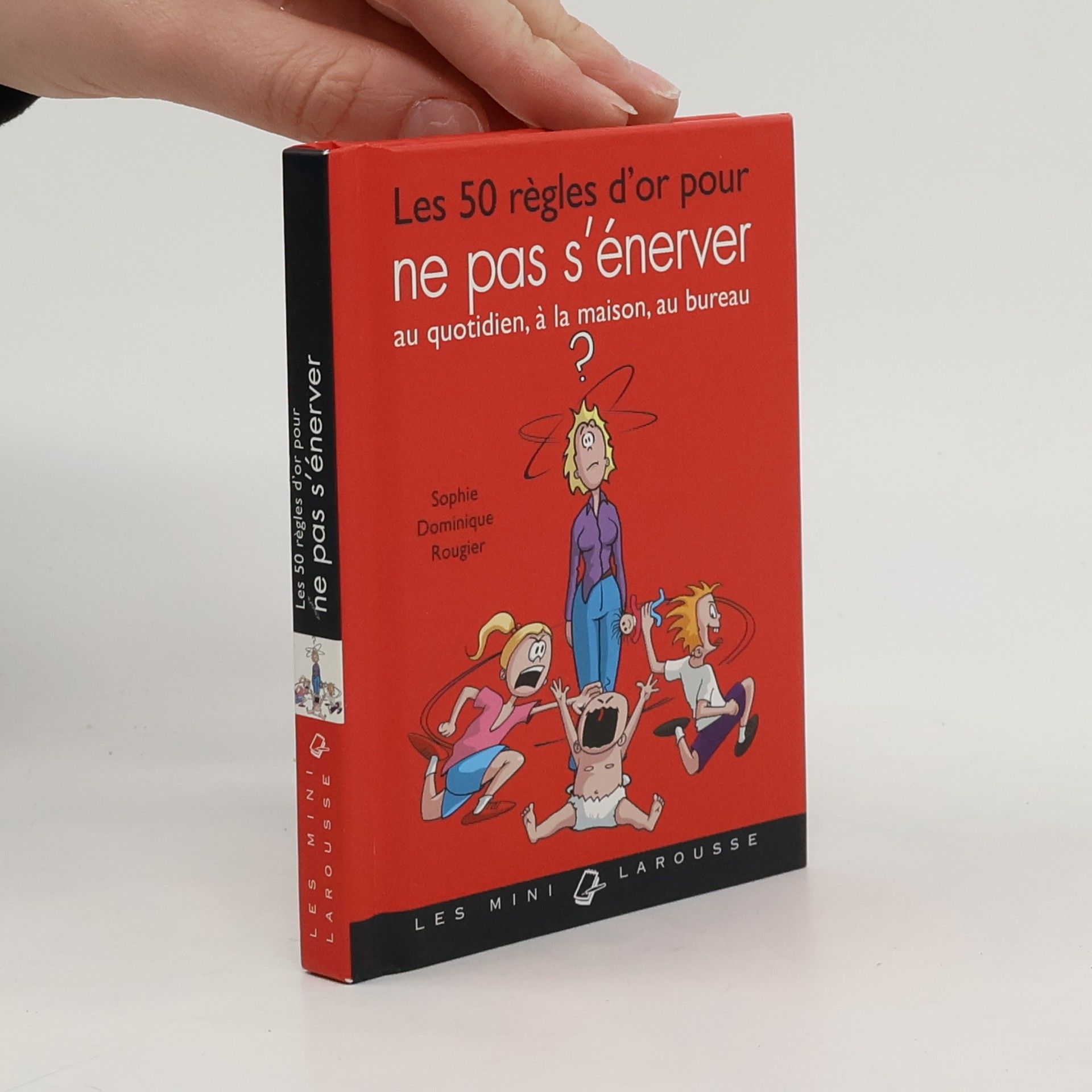 Sophie Dominique Rougier Les Mini Larousse - 50 règles d'or pour ne pas s'énerver