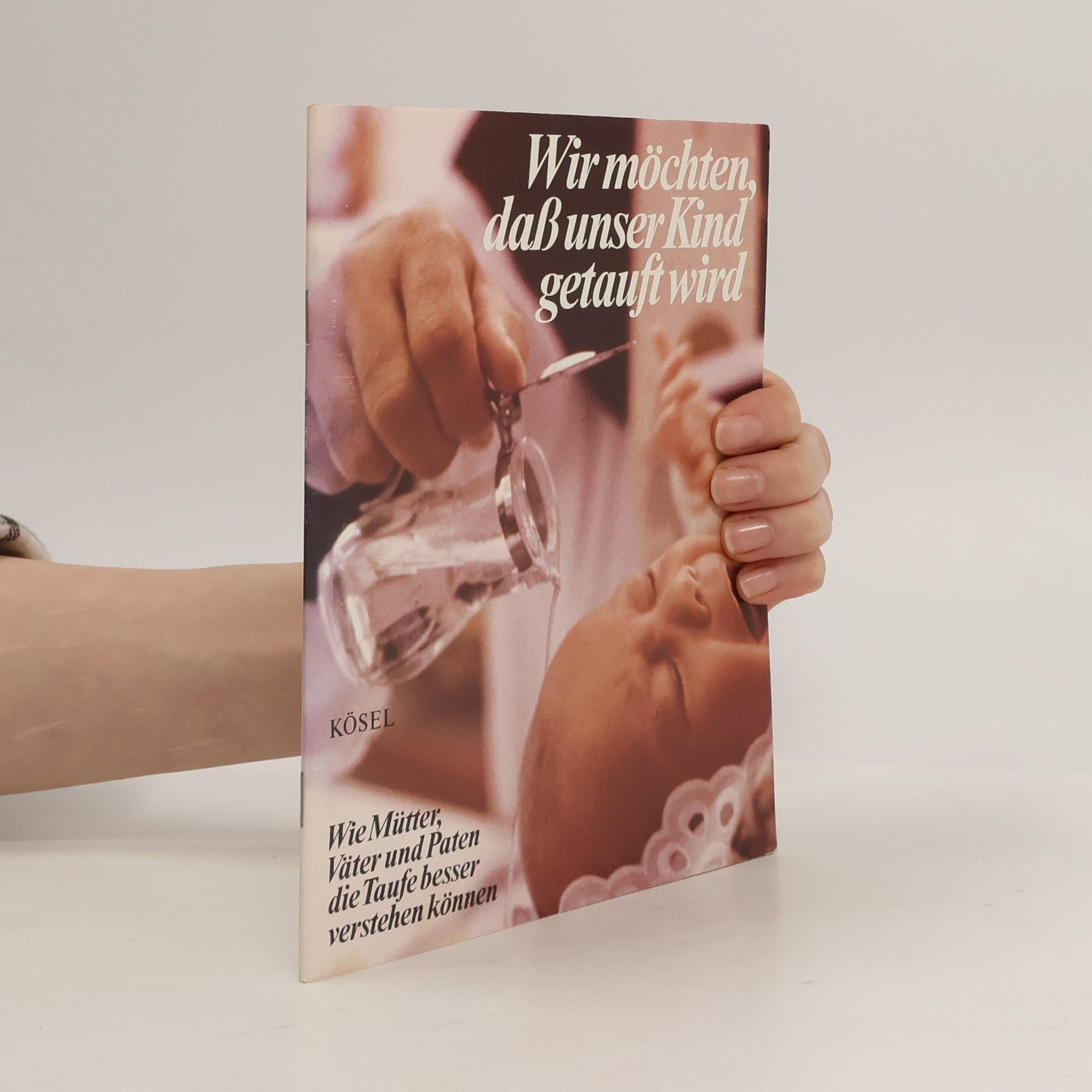 Claudia Hofrichter Wir möchten, dass unser Kind getauft wird