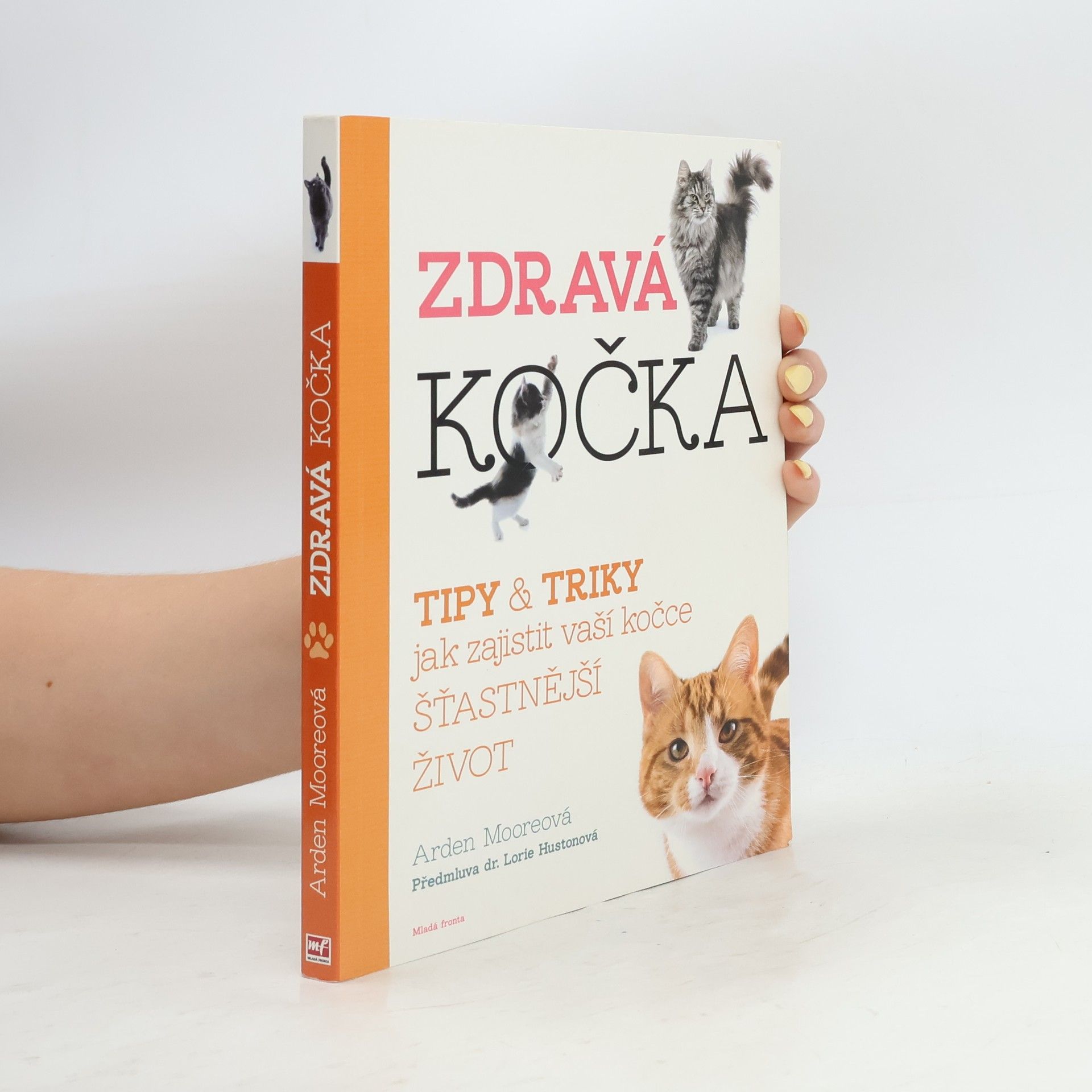 Arden Moore Zdravá kočka: Tipy & triky, jak zajistit vaší kočce delší, zdravější a šťastnější život