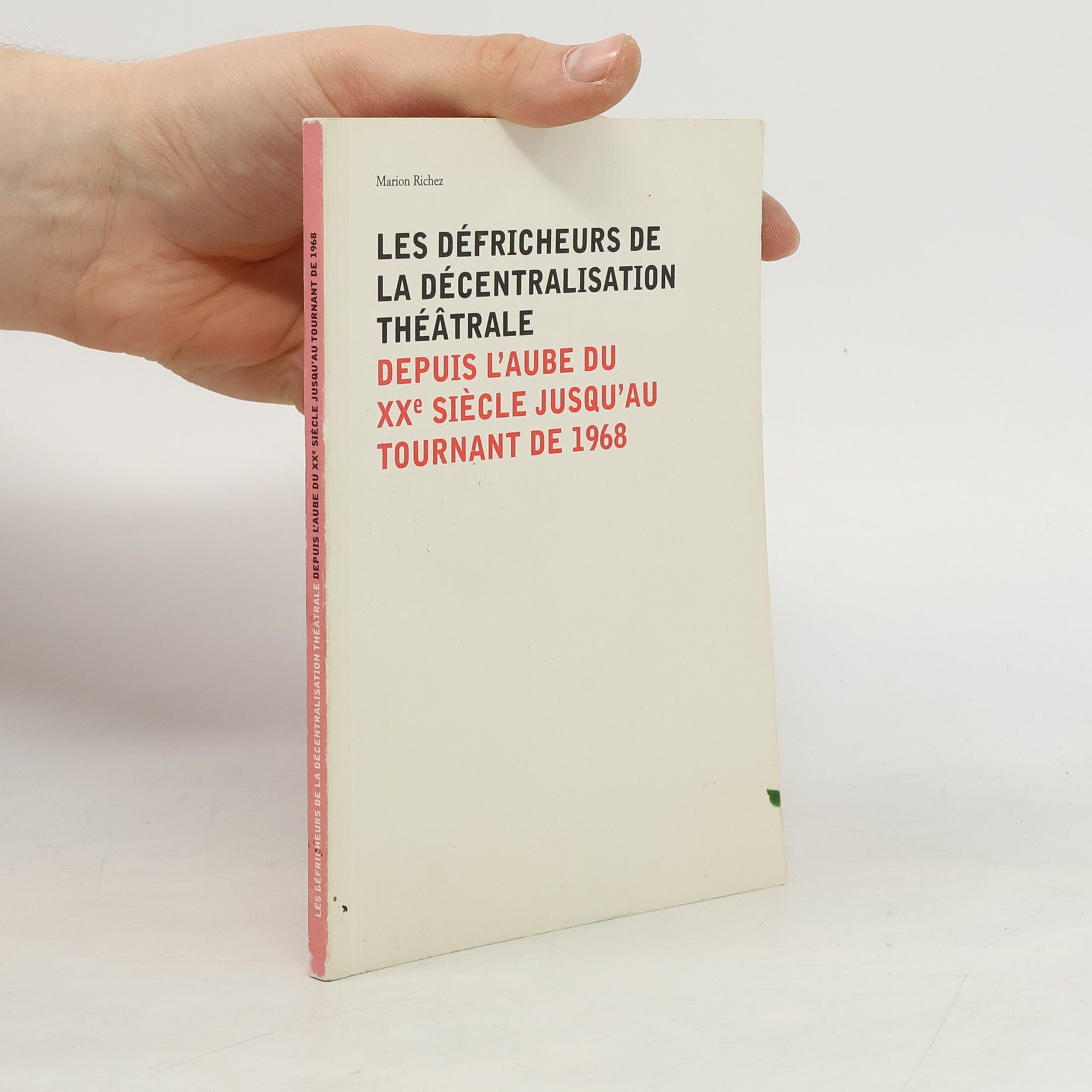 Marion Richez Les Défricheurs de la décentralisation théâtrale depuis le début du XXe siècle jusqu'en 1968