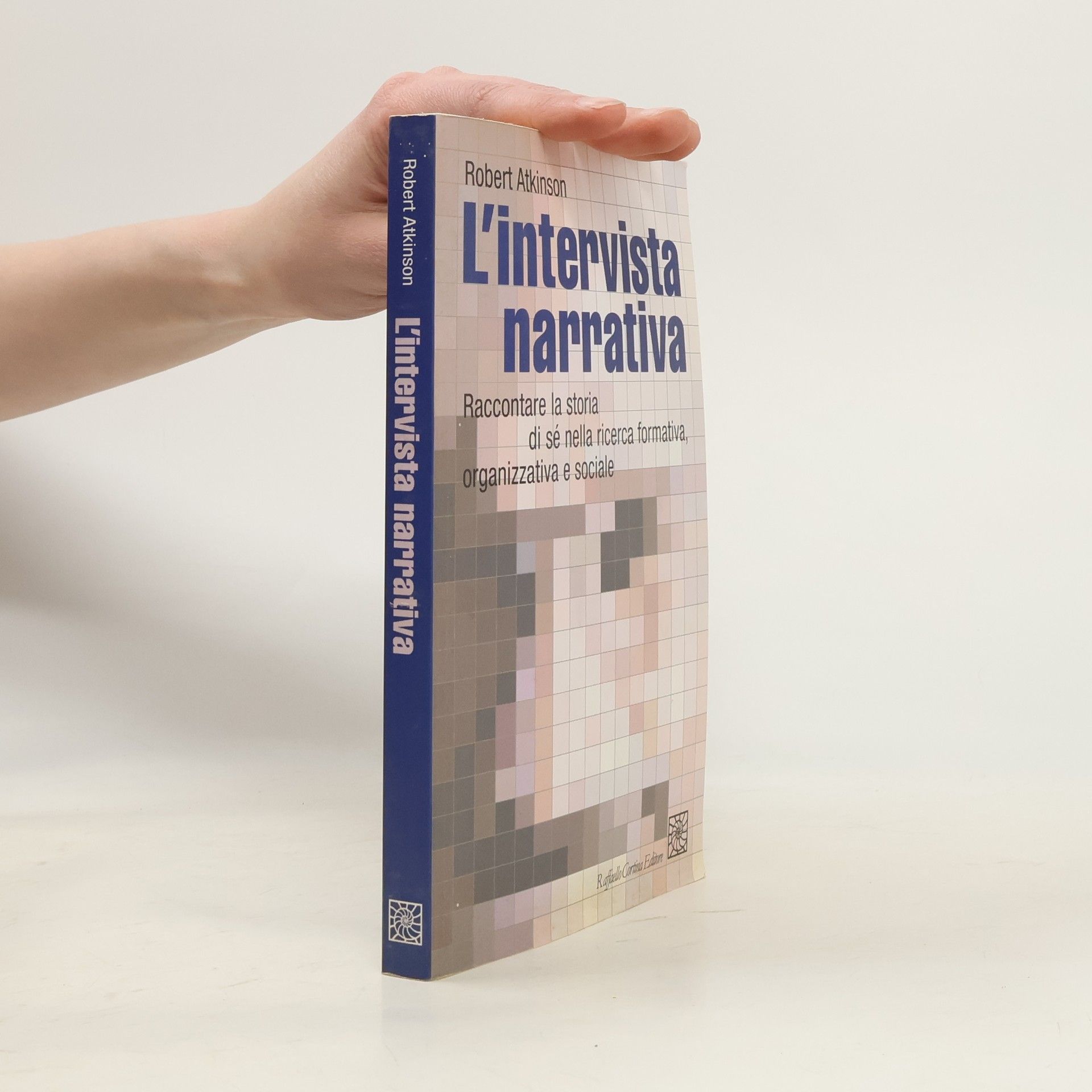 Robert Atkinson L'intervista narrativa. Raccontare la storia di sé nella ricerca formativa, organizzativa e sociale