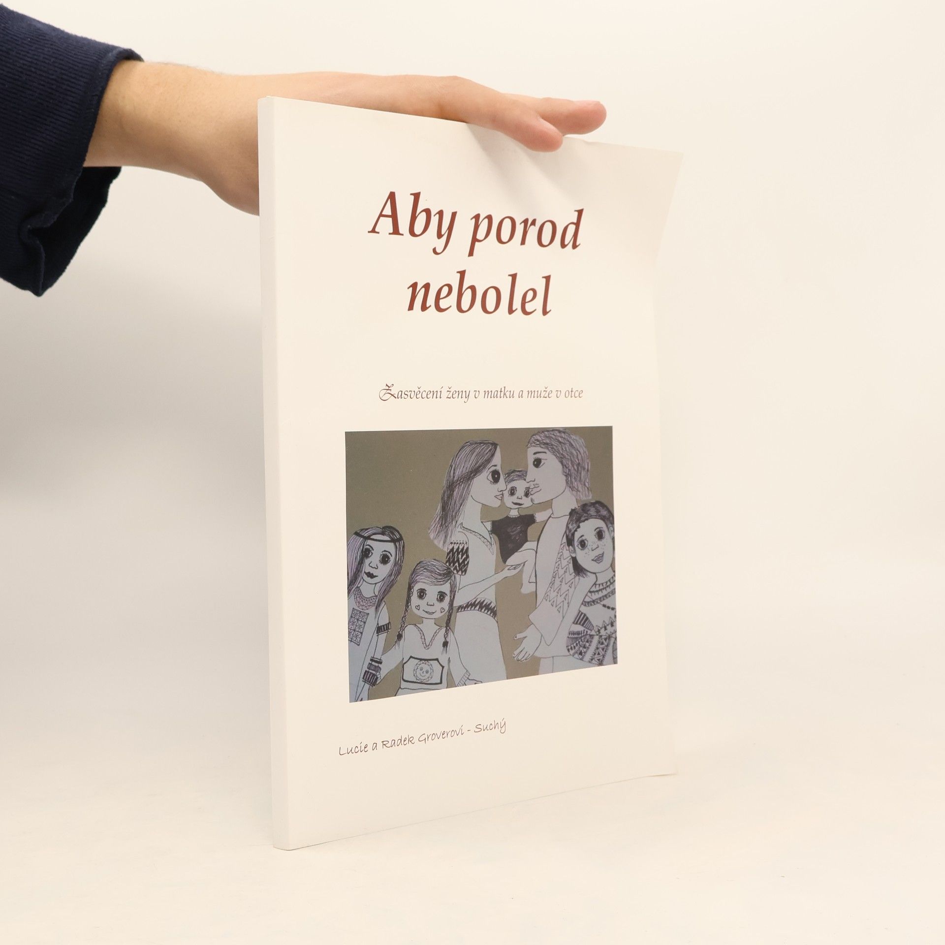 Lucie Suchá Groverová Aby porod nebolel. Zasvěcení ženy v matku a muže v otce
