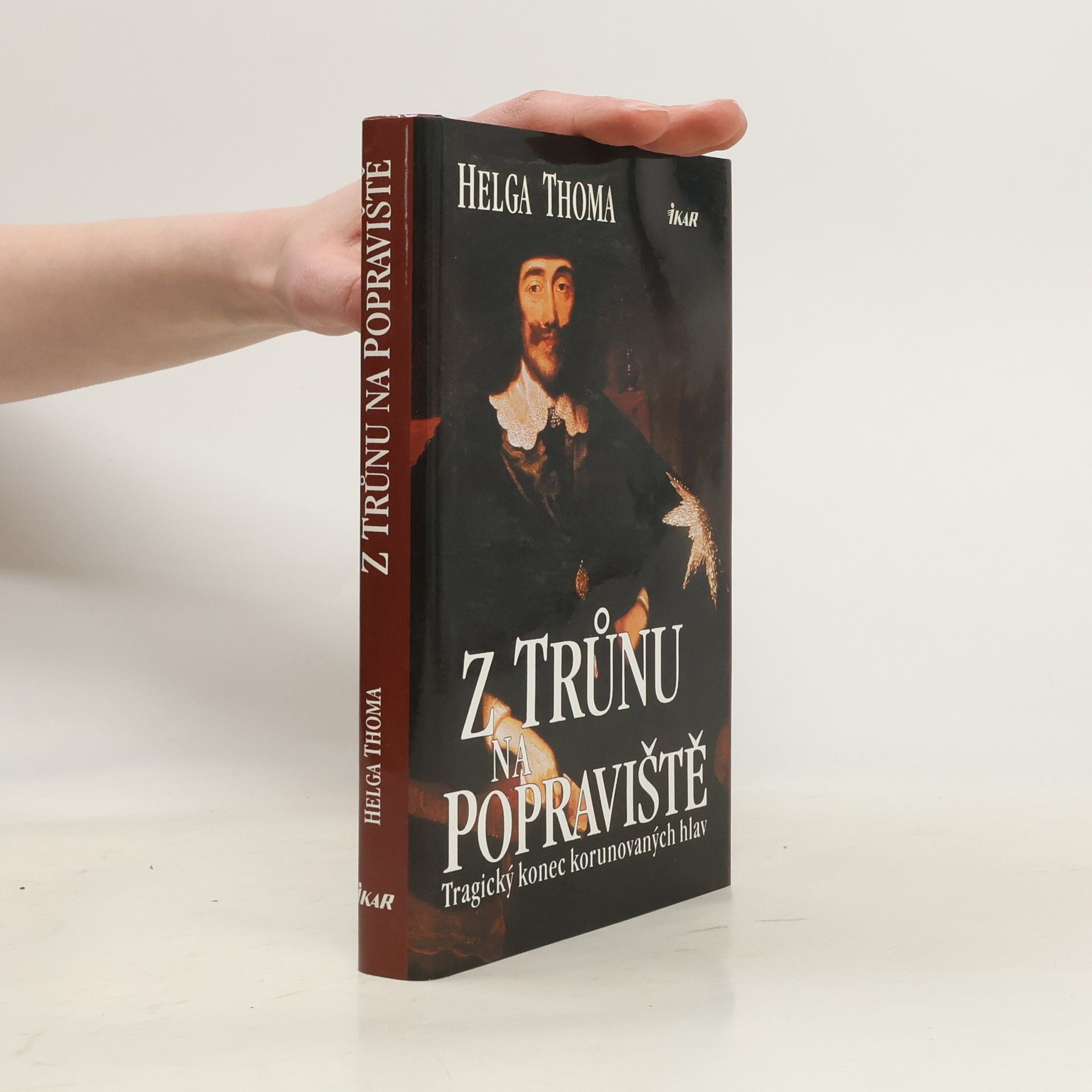 Helga Thoma Z trůnu na popraviště : tragický konec korunovaných hlav