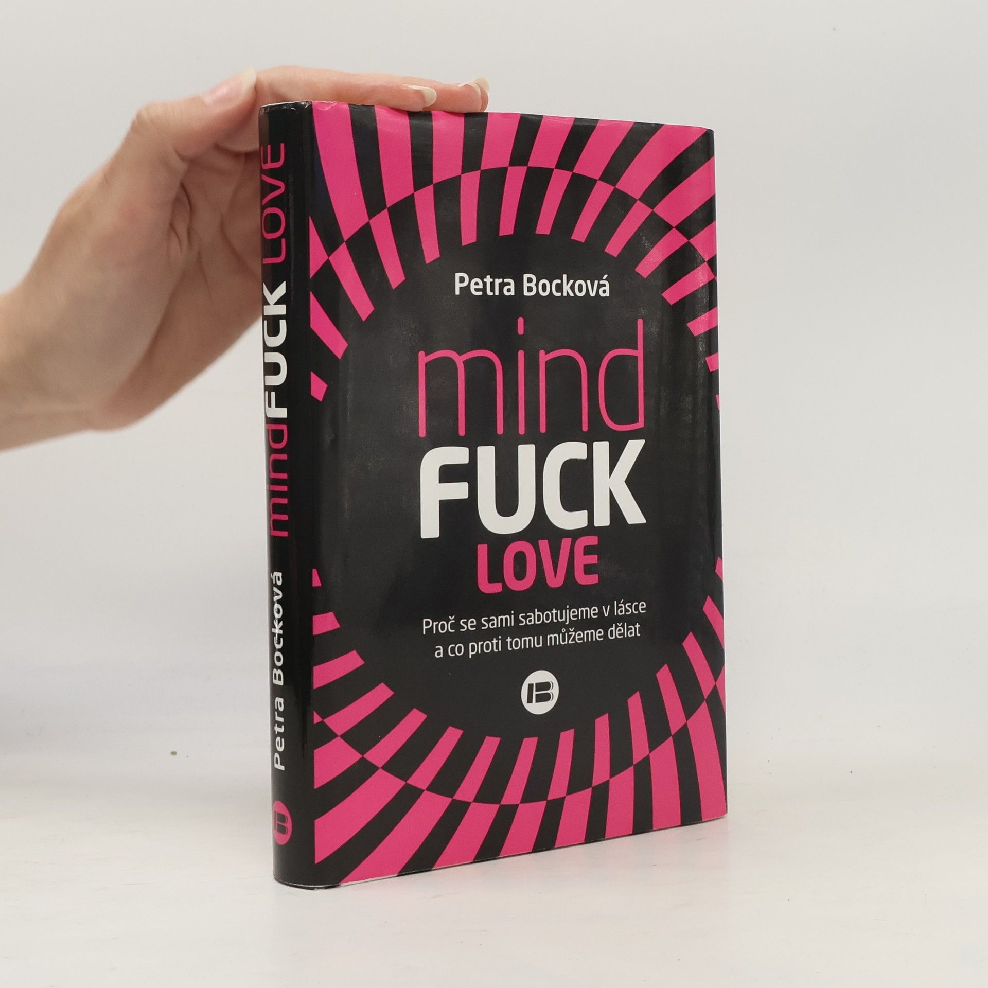 Mindfuck love : proč se sami sabotujeme v lásce a co proti tomu můžeme dělat