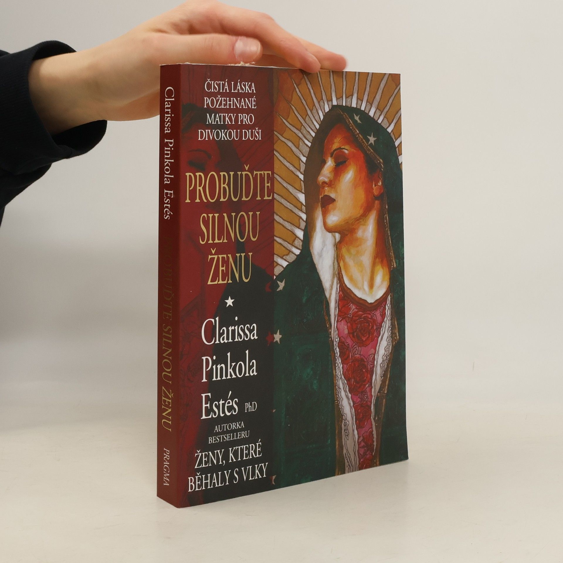 Clarissa Pinkolová Estésová Probuďte silnou ženu : čistá láska požehnané Matky pro divokou duši