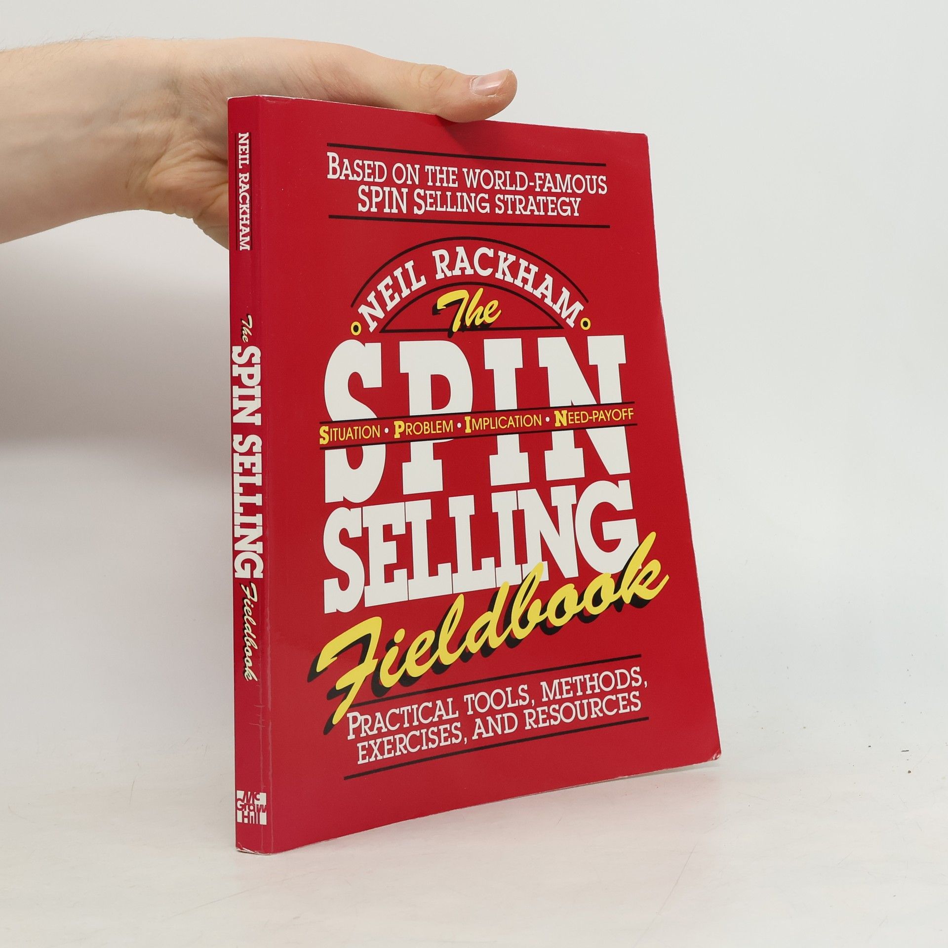 Neil Rackham The SPIN Selling Fieldbook: Practical Tools, Methods, Exercises and Resources