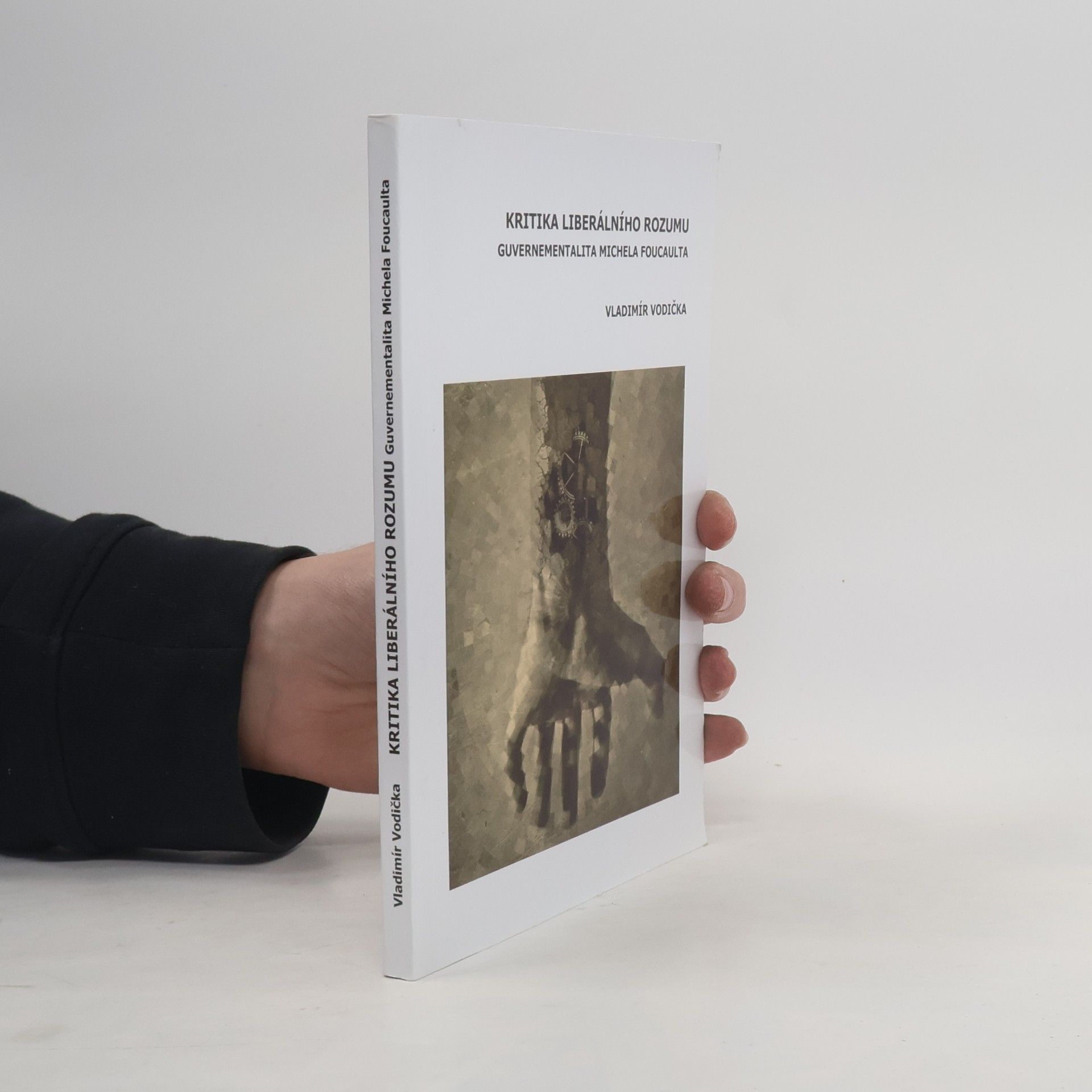 Vladimír Vodička Kritika liberálního rozumu. Guvernementalita Michela Foucalta.