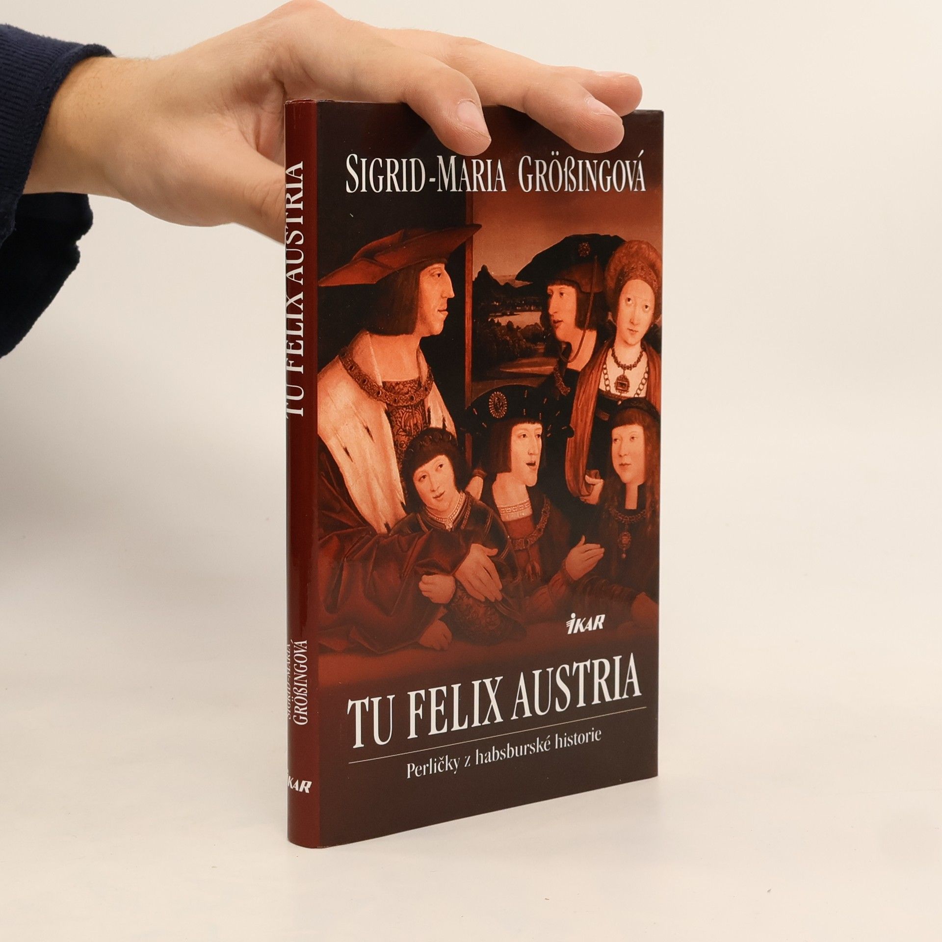 Sigrid-Maria Größing Tu felix Austria: Perličky z habsburské historie