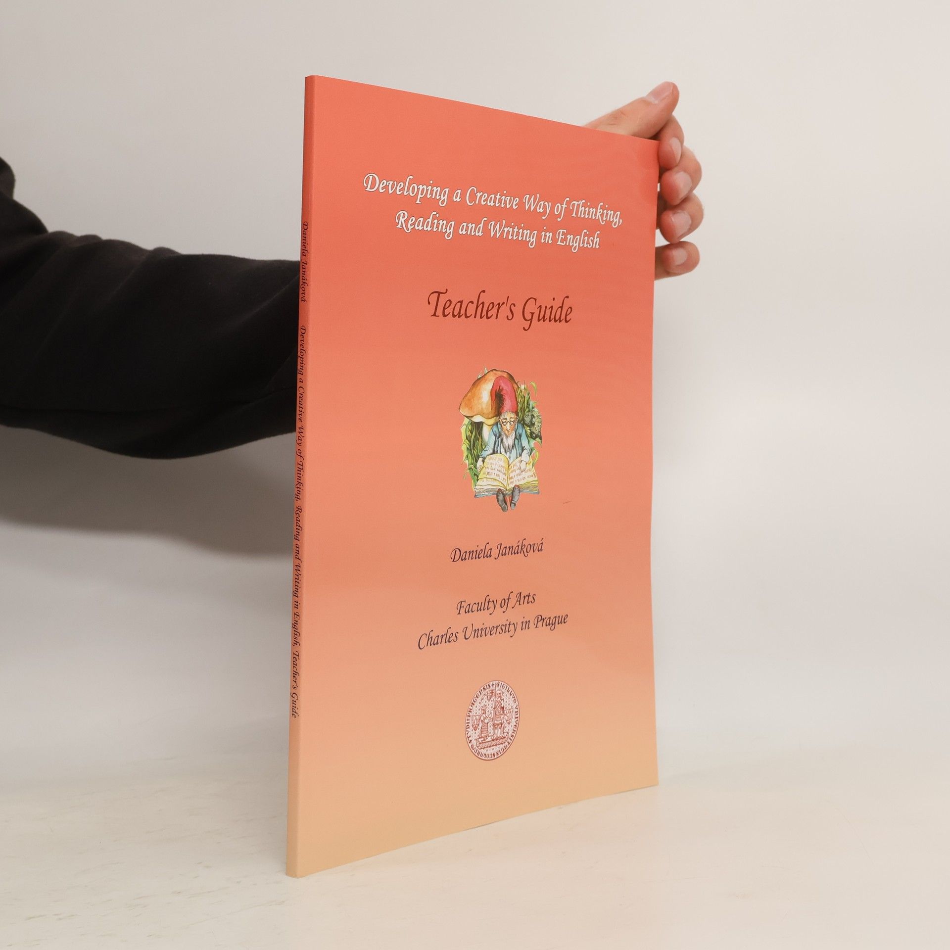 Daniela Janáková Developing a creative way of thinking, reading and writing in English. Teacher's guide