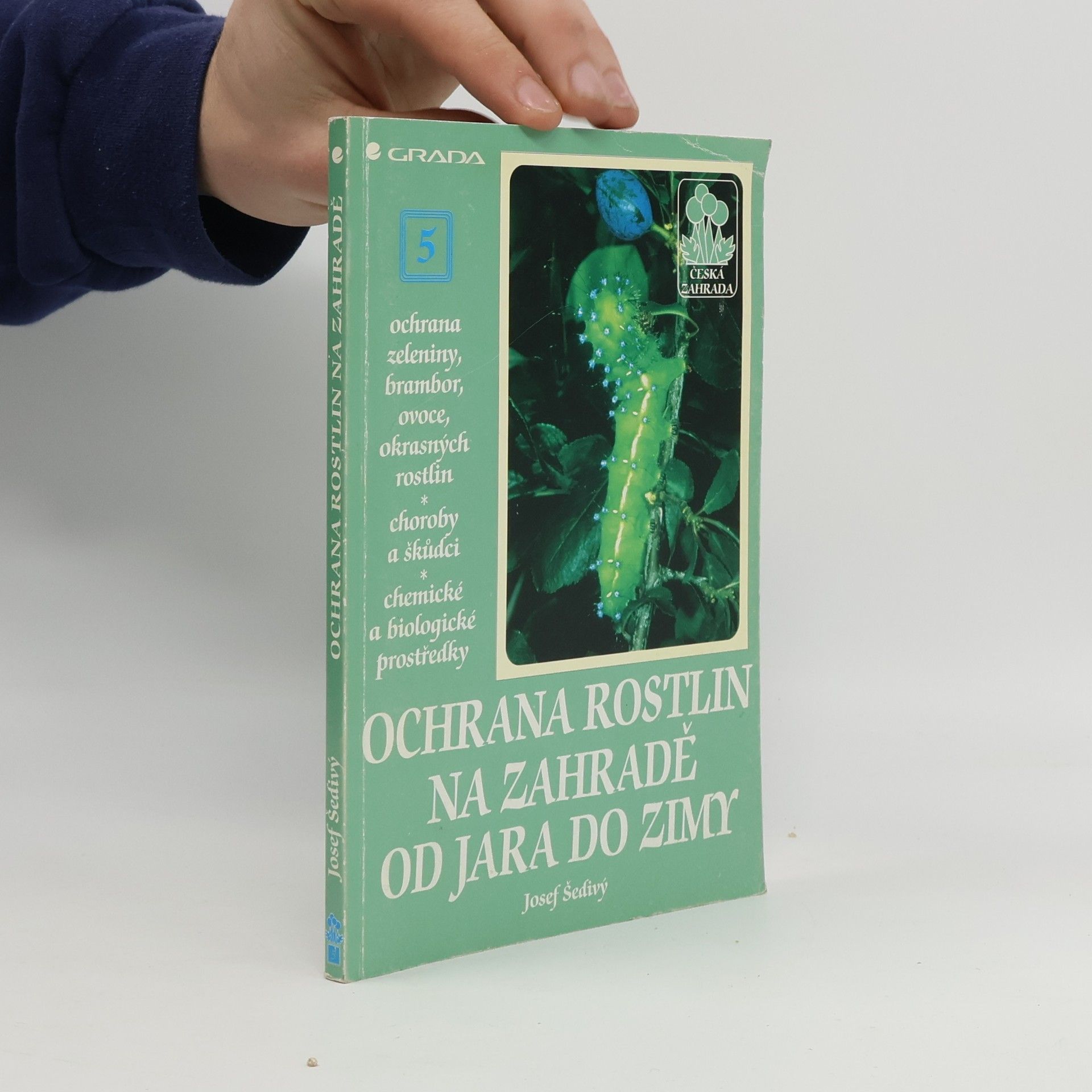 Josef Šedivý Ochrana rostlin na zahradě od jara do zimy