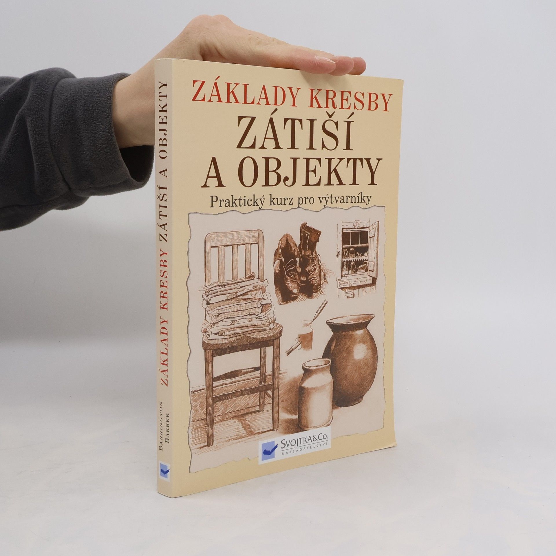 Barrington Barber Základy kresby. Zátiší a objekty. Praktický a inspirativní kurz