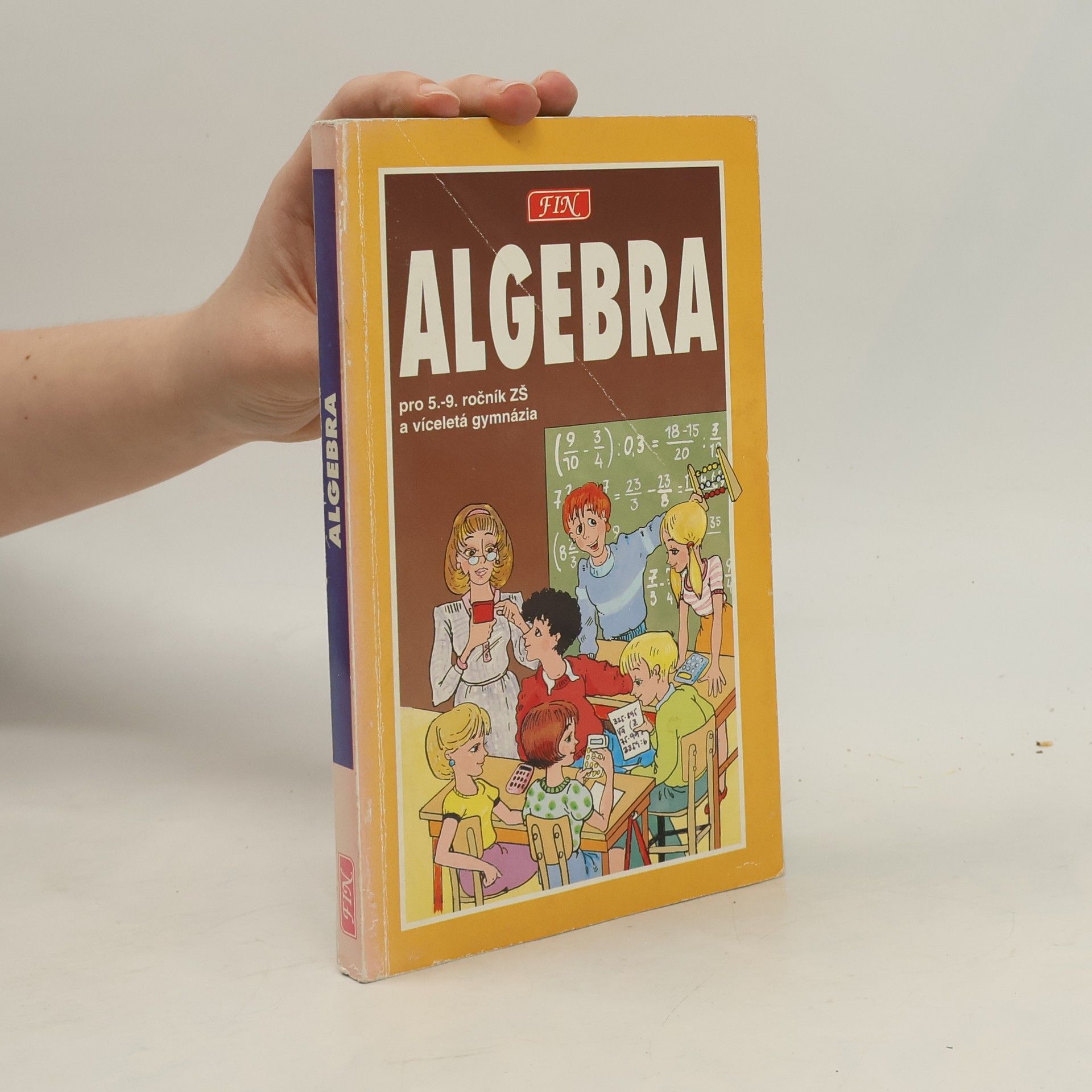 Antonín Šplíchal Algebra pro žáky 5. - 9. tříd ZŠ, studenty víceletých gymnázií a třídy s rozšířenou výukou matematiky