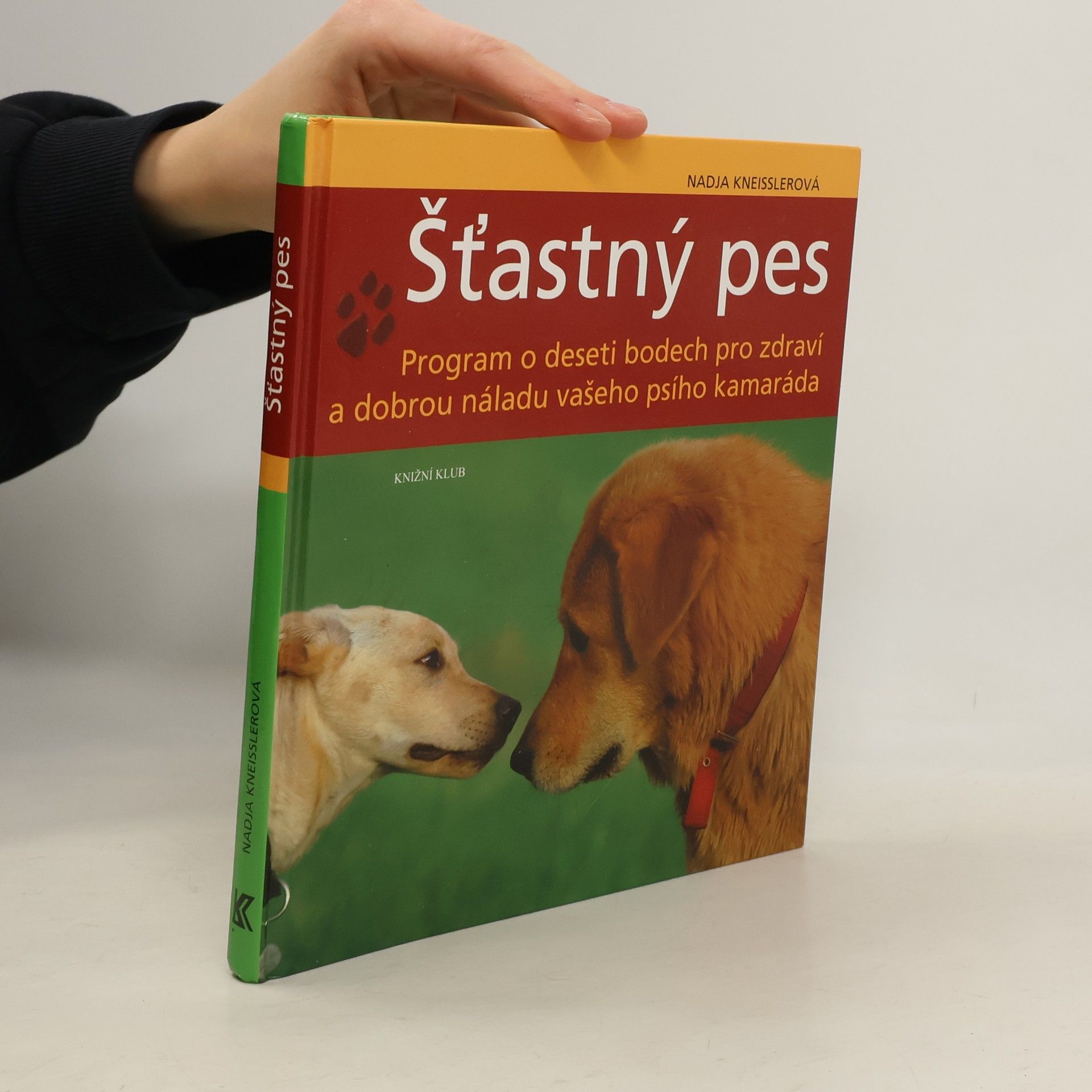 Nadja Kneissler Šťastný pes. Program o deseti bodech pro zdraví a dobrou náladu vašeho psího kamaráda
