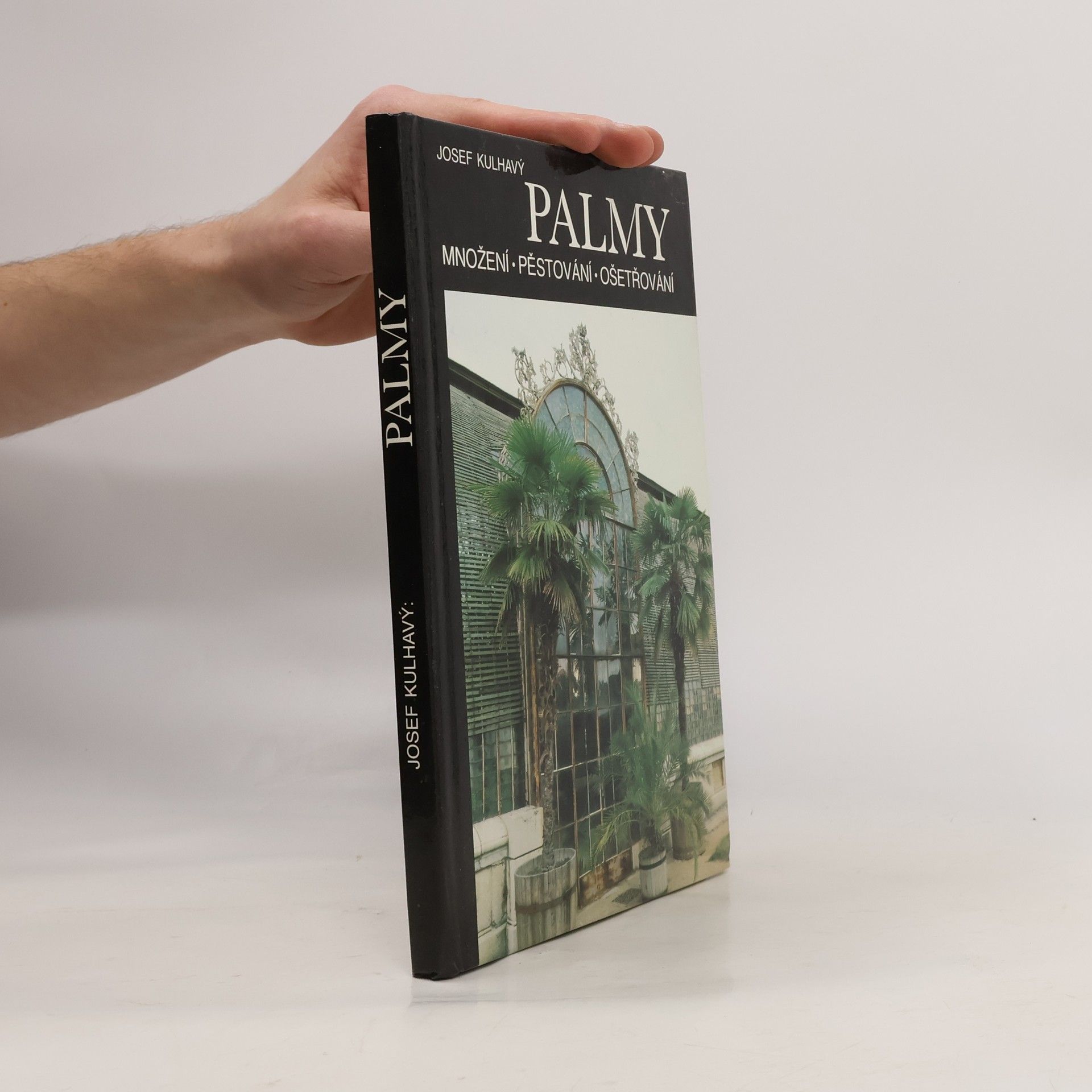 Josef Kulhavý Palmy : množení, pěstování, ošetřování