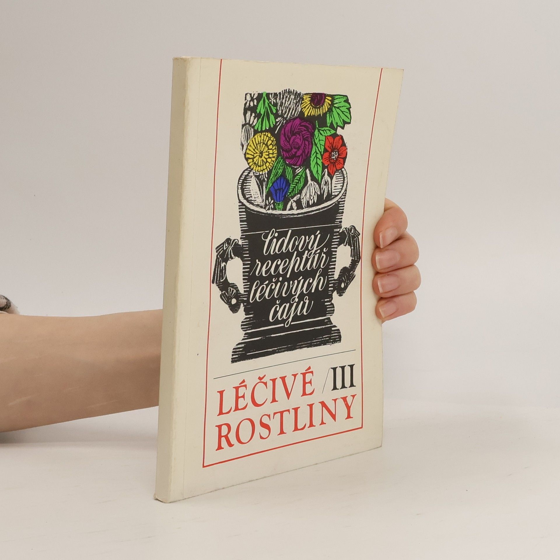 Marie Mičánková Léčivé rostliny III : Lidový receptář léčivých čajů