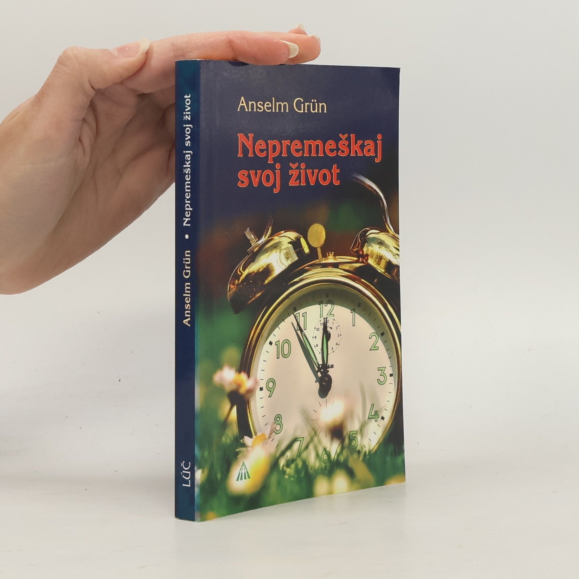 Anselm Grün Nepremeškaj svoj život