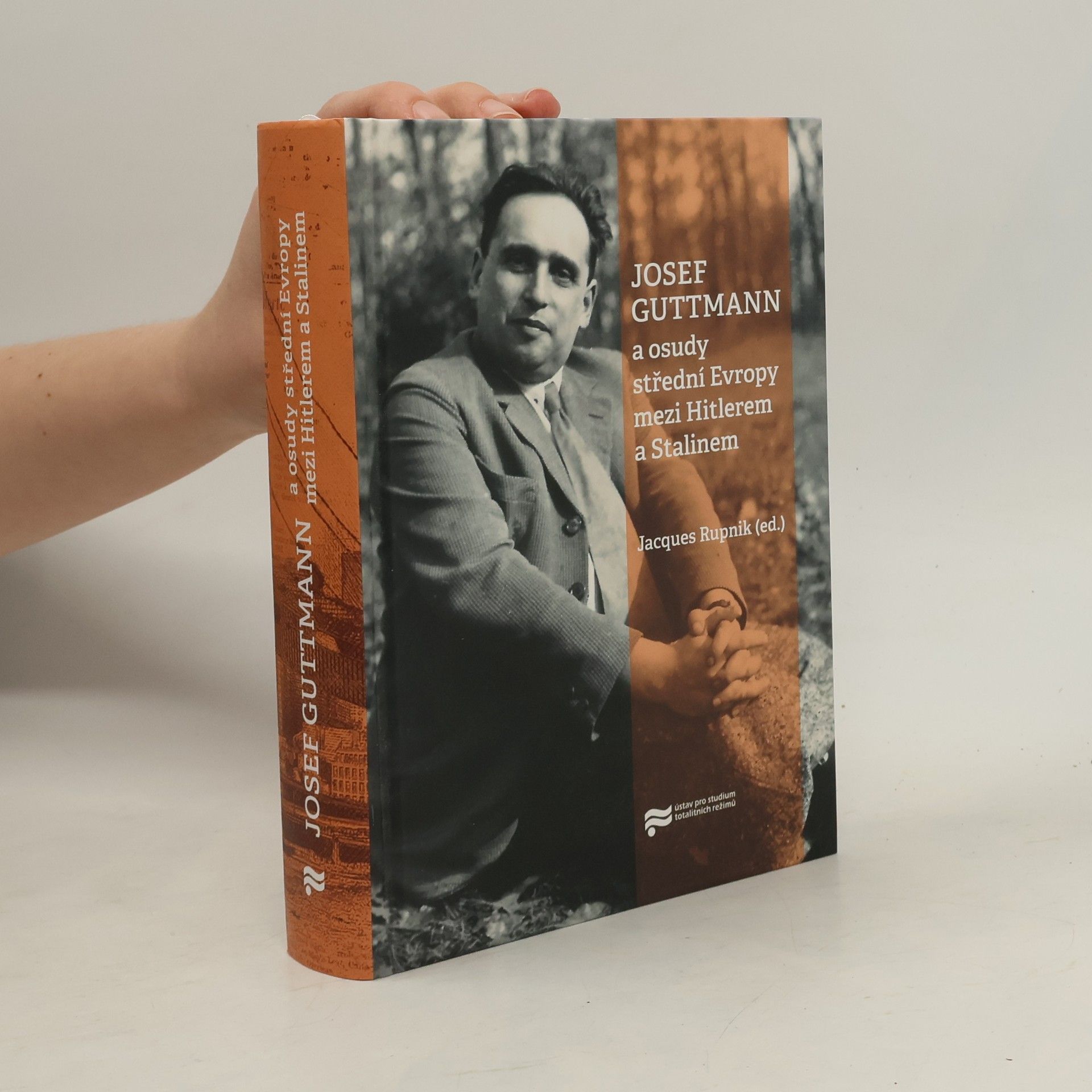 Jacques Rupnik Josef Guttmann a osudy střední Evropy mezi Hitlerem a Stalinem