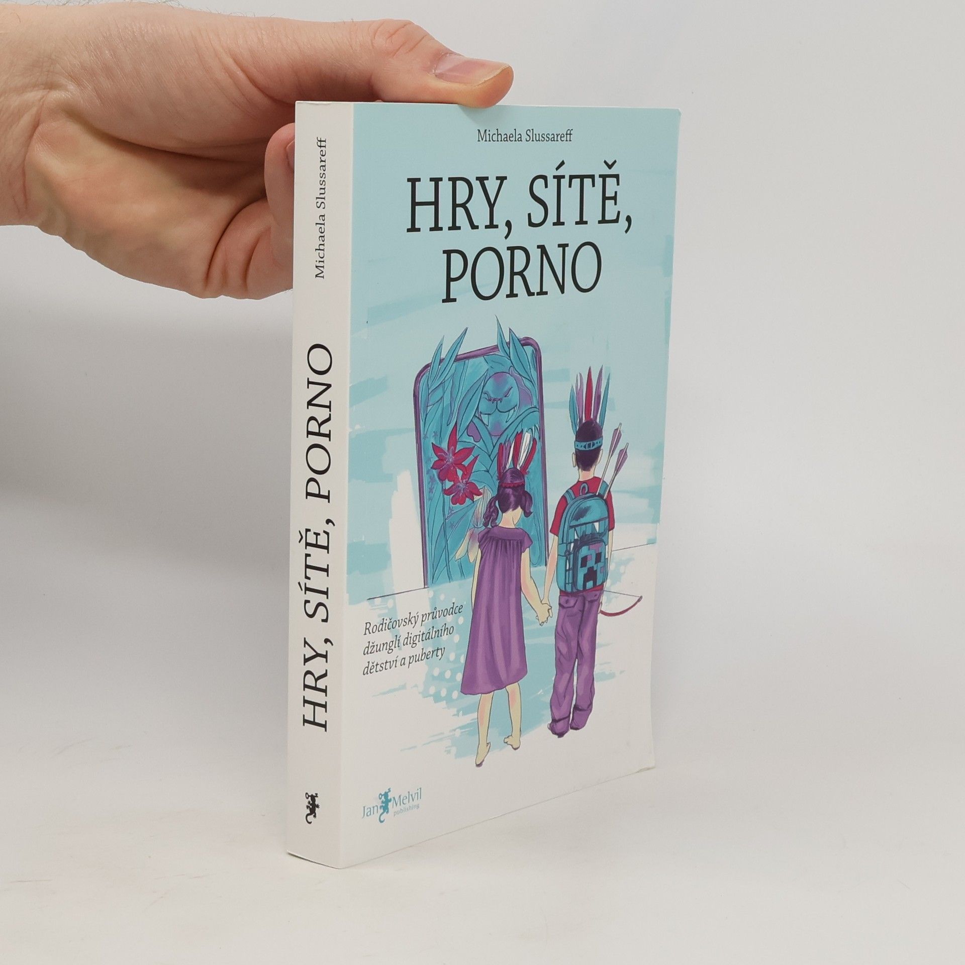 Michaela Slussareff Hry, sítě, porno : rodičovský průvodce džunglí digitálního dětství a puberty