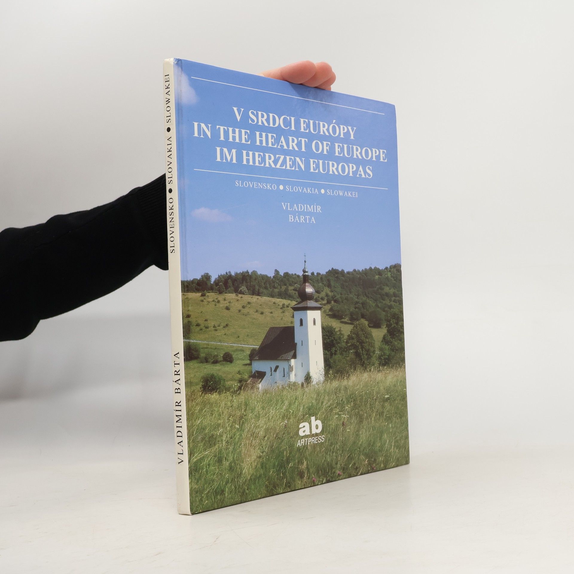 Vladimír Bárta Slovensko - krajina v srdci Európy / Slovakia - the country in the heart of Europe / Die Slowakei - ein Land im Herzen Europas