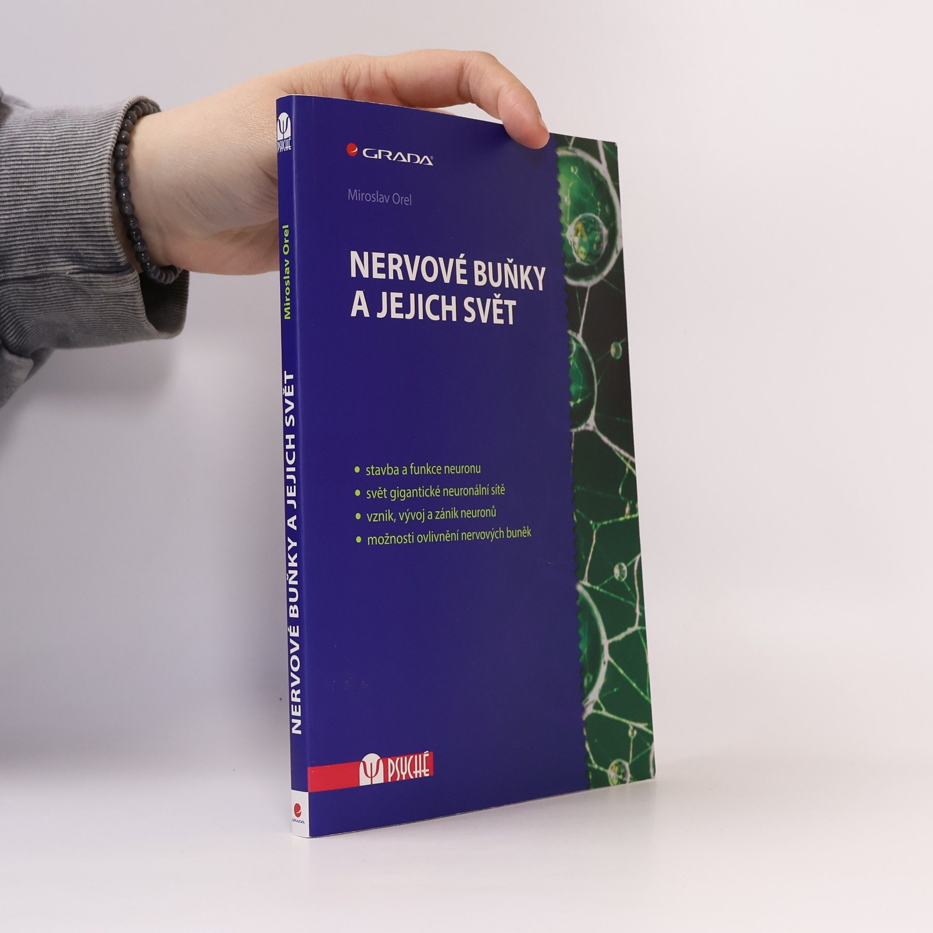 Miroslav Orel Nervové buňky a jejich svět. Stavba a funkce neuronu, svět gigantické neuronální sítě, vznik, vývoj a zánik neuronů, možnosti ovlivnění nervových buněk