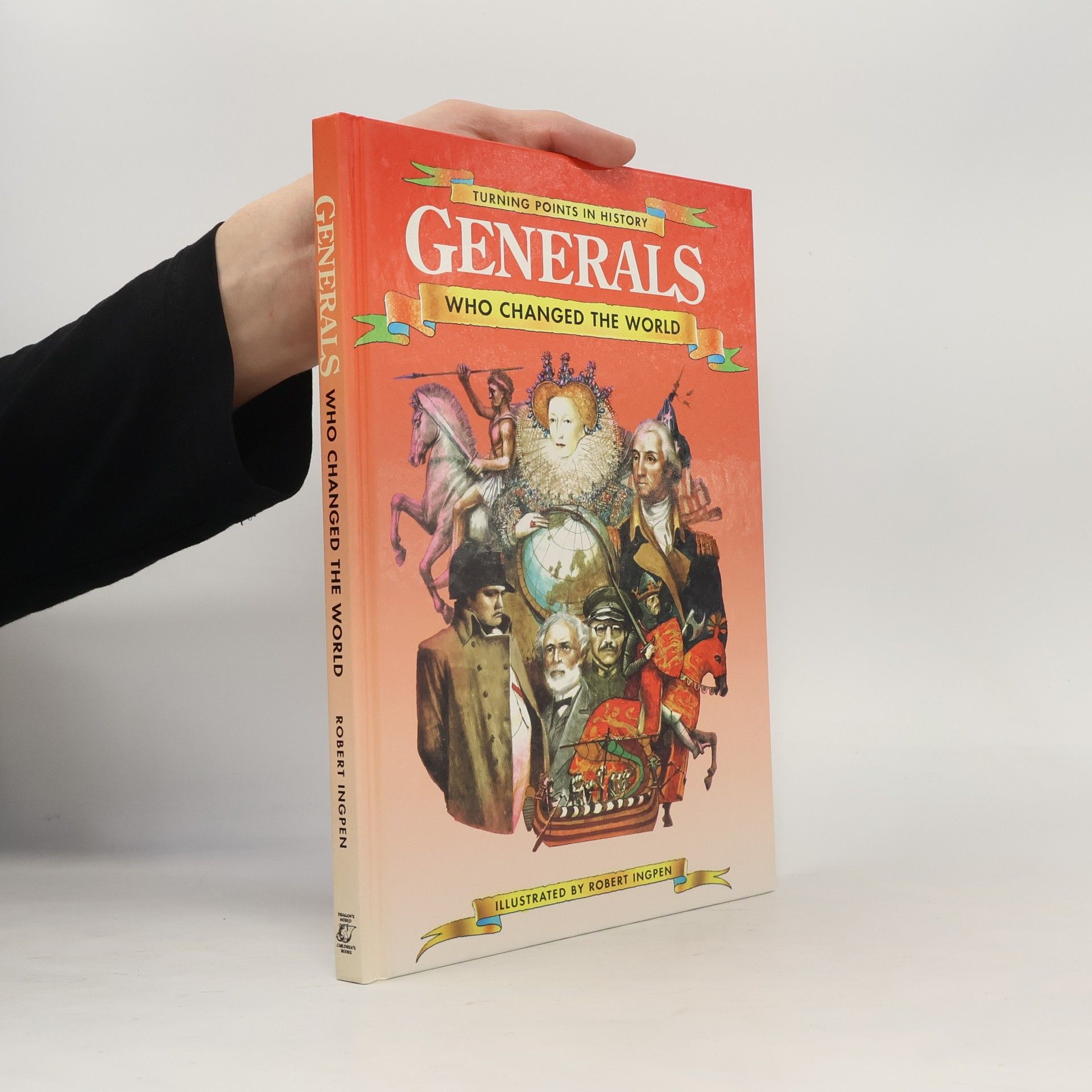 Robert Ingpen Turning Points in History: Generals Who Changed the World