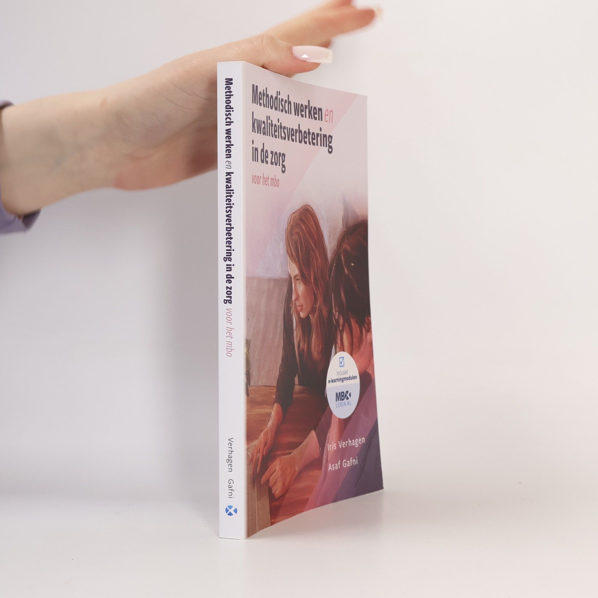 Iris Verhagen Methodisch werken en kwaliteitsverbetering in de zorg: voor het mbo