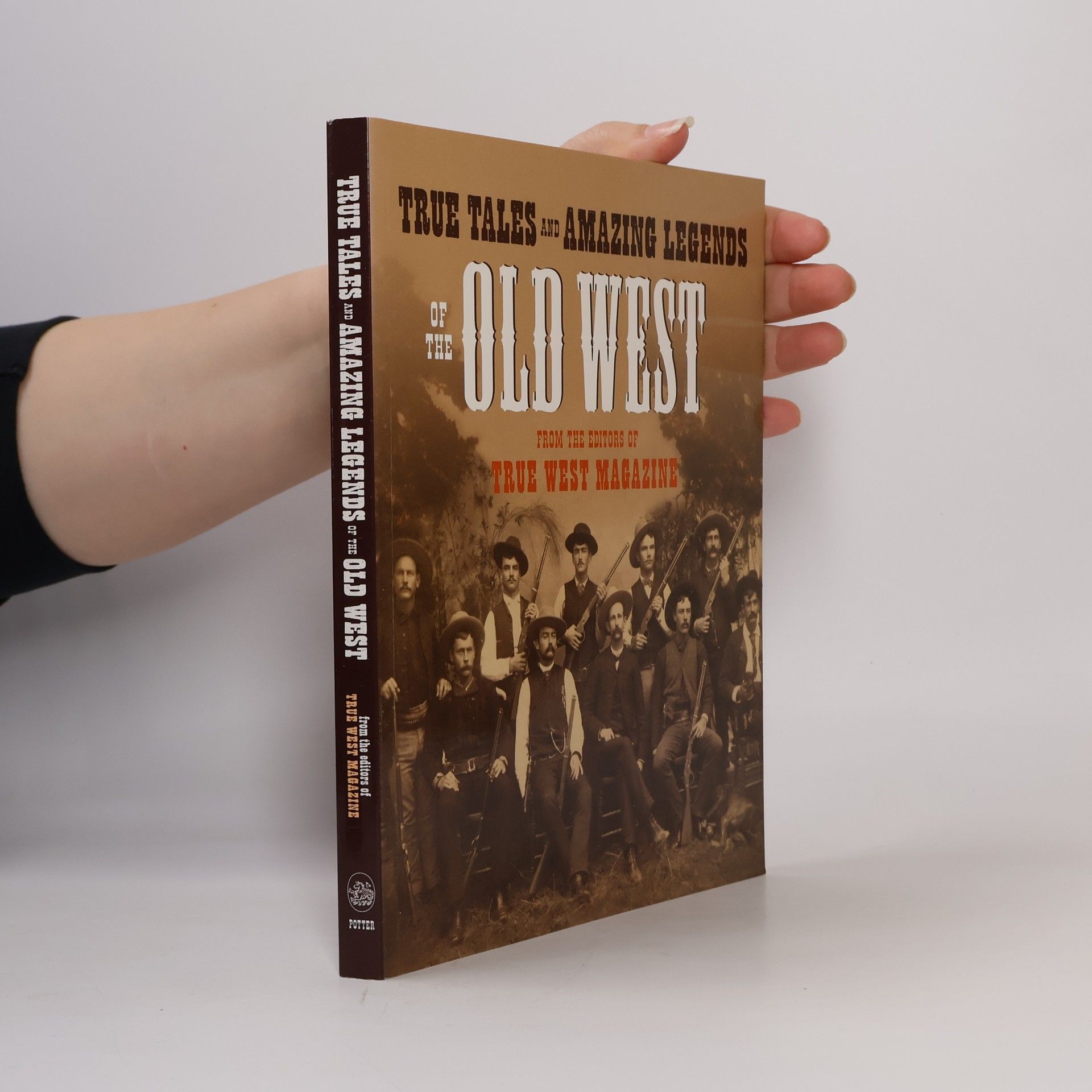 Editors of True West Magazine True Tales and Amazing Legends of the Old West