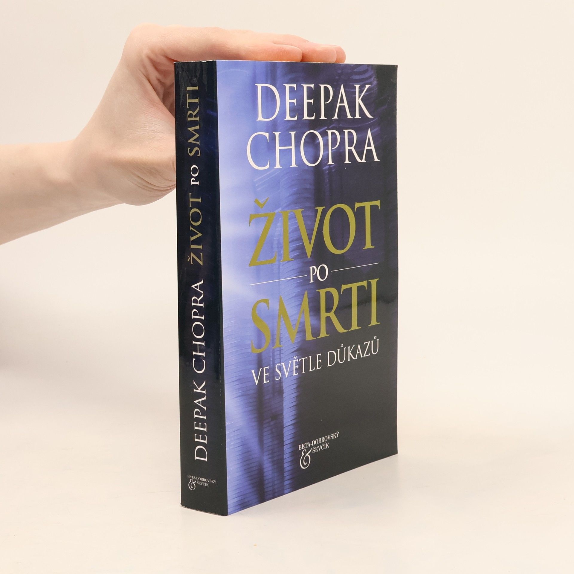 Deepak Chopra Život po smrti : ve světle důkazů
