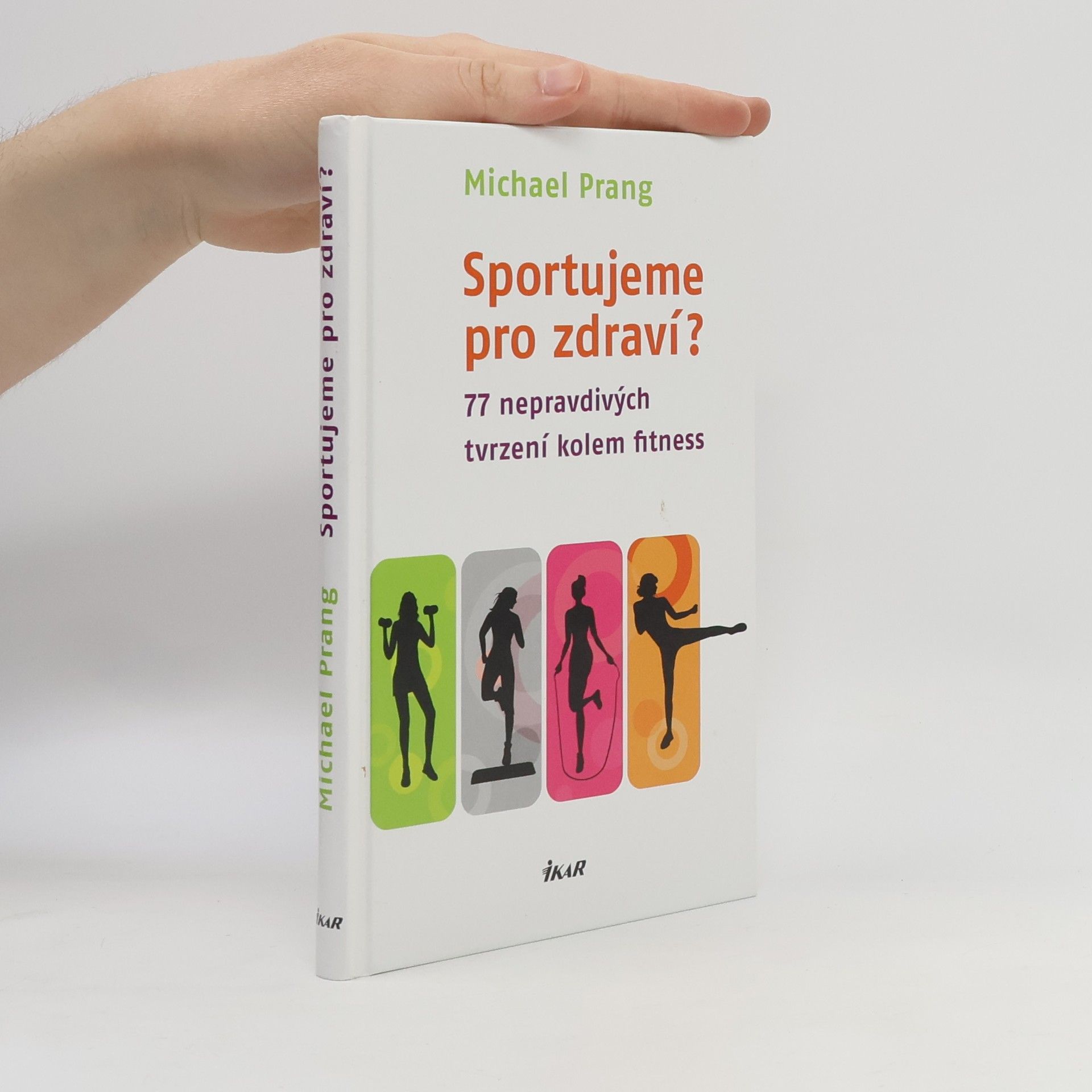 Michael Dirk Prang Sportujeme pro zdraví? 77 nepravdivých tvrzení kolem fitness