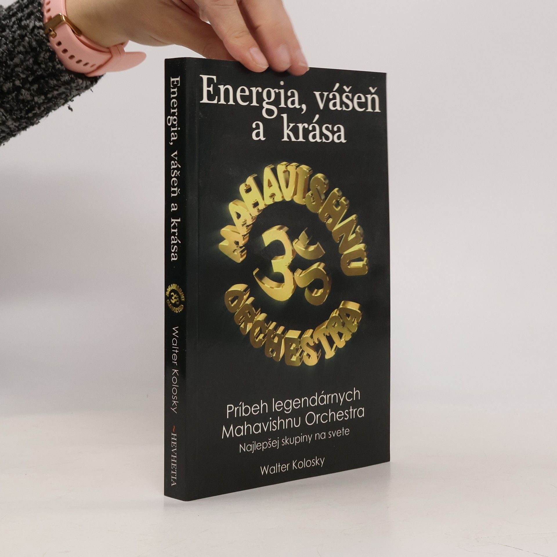 Walter Kolosky Energia, vášeň a krása : príbeh legendárnych Mahavishnu Orchestra - najlepšej skupiny na svete