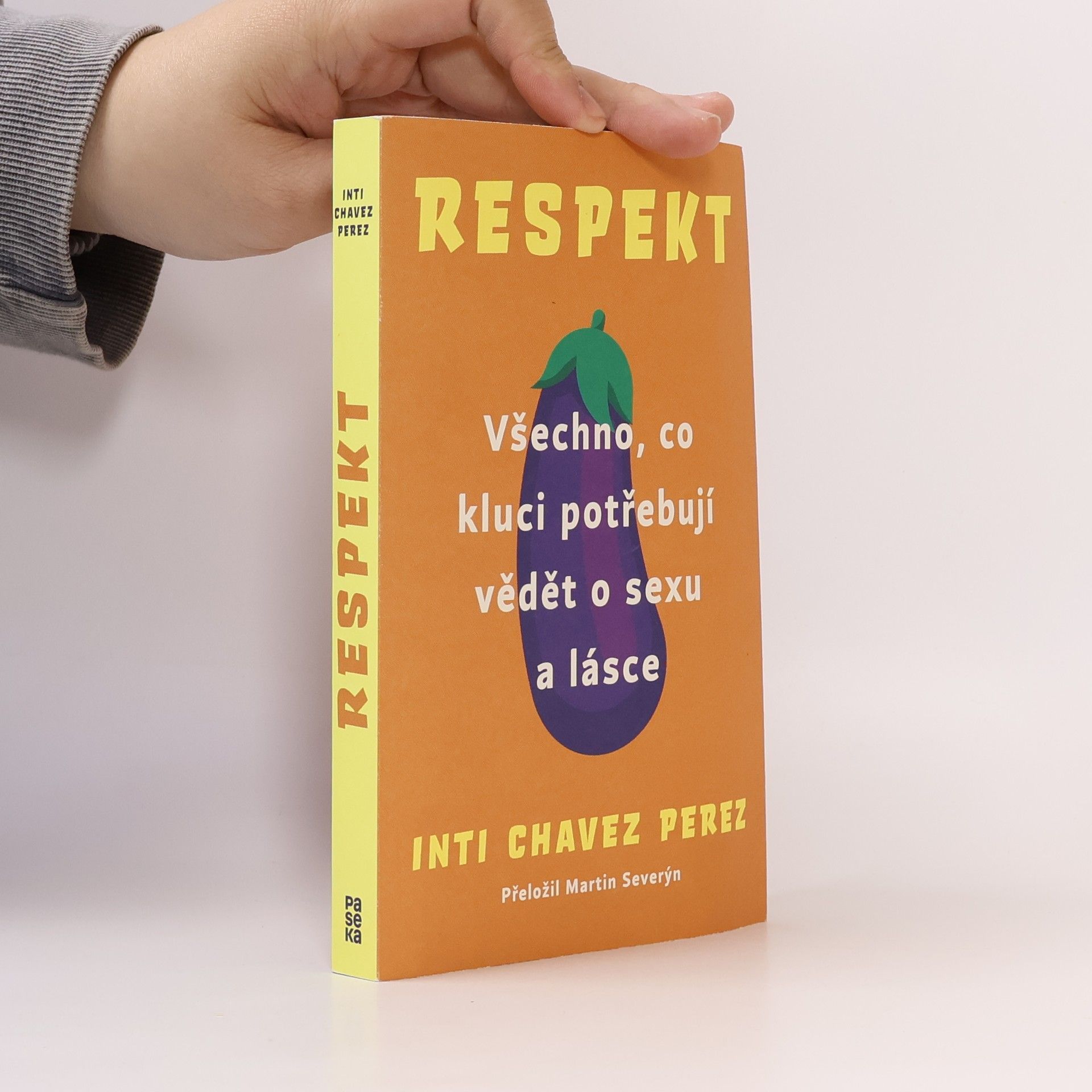 Inti Chavez Perez Respekt. Všechno, co kluci potřebují vědět o sexu a lásce