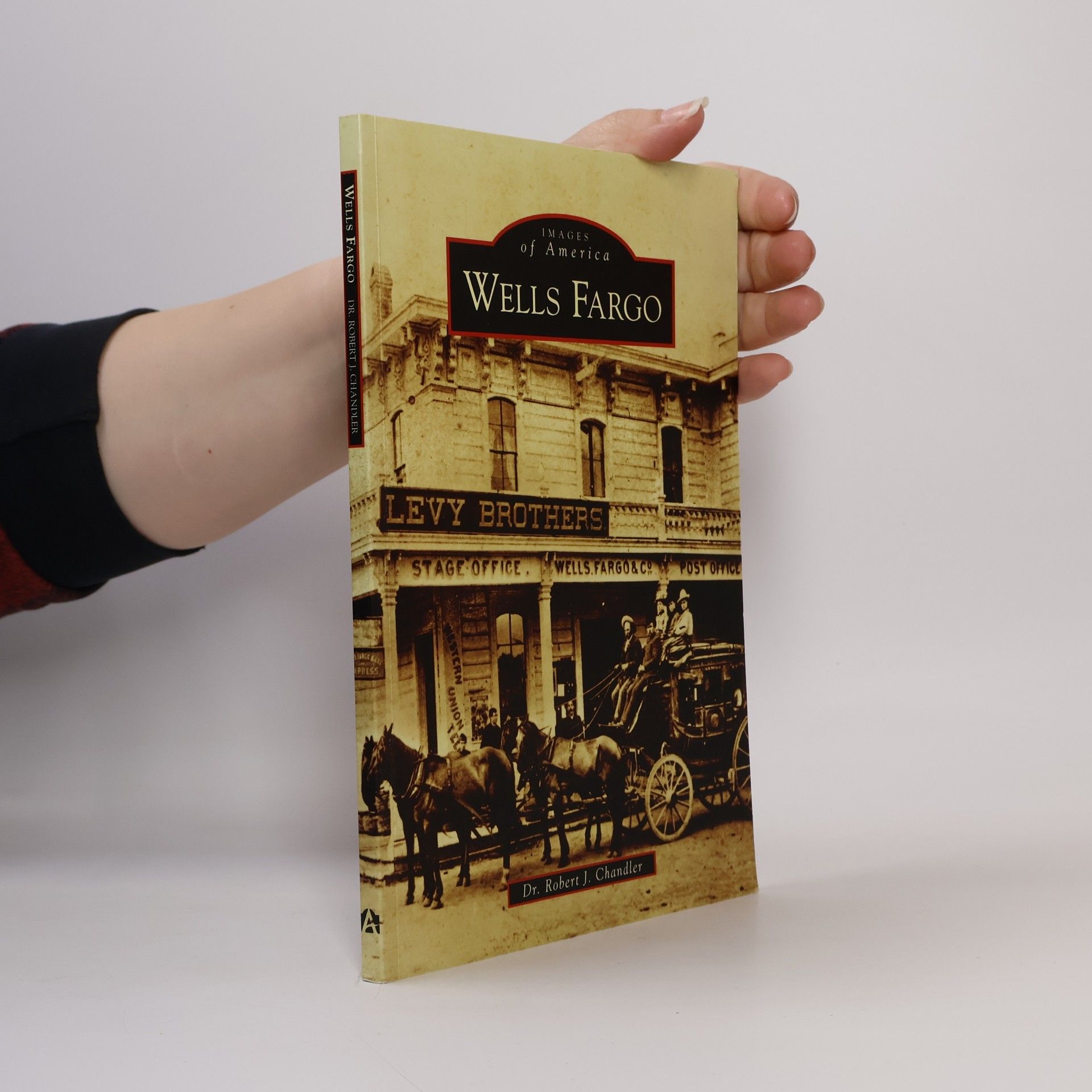 Robert Joseph Chandler Images of America: Wells Fargo