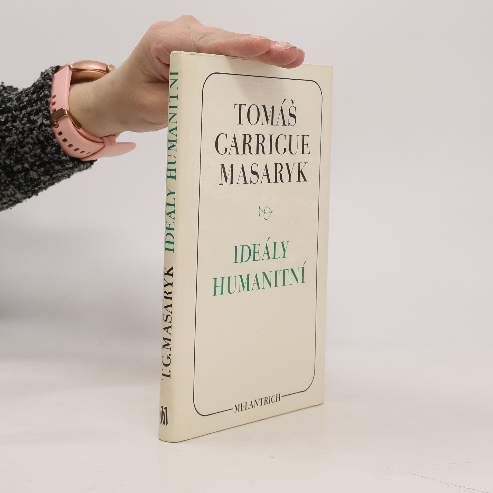 Tomáš Garrigue Masaryk Ideály humanitní. Problém malého národa. Demokratism v politice. 3 spisy v jednom svazku.