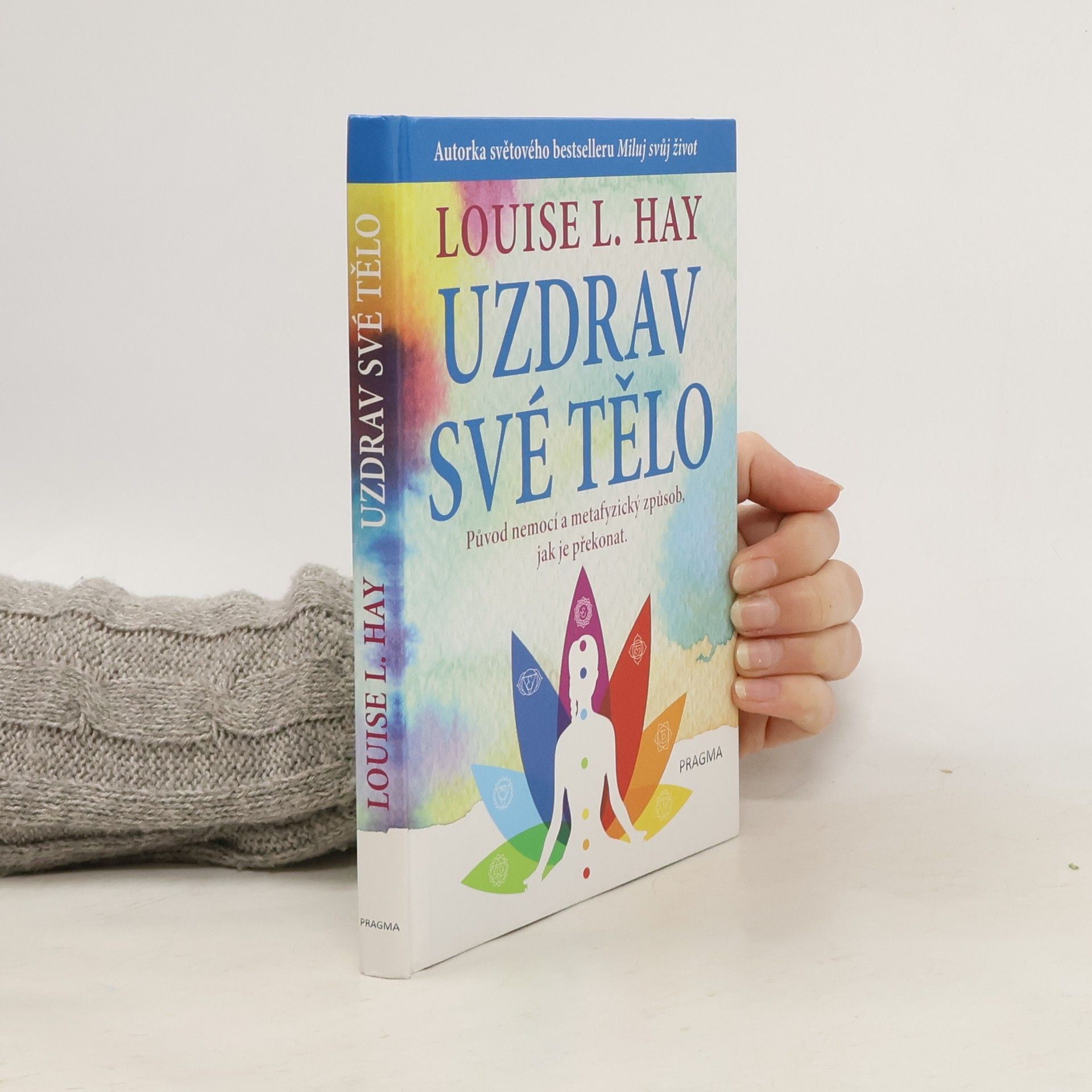 Louise Lynn Hay Uzdrav své tělo. Původ nemocí a metafyzický způsob, jak je překonat