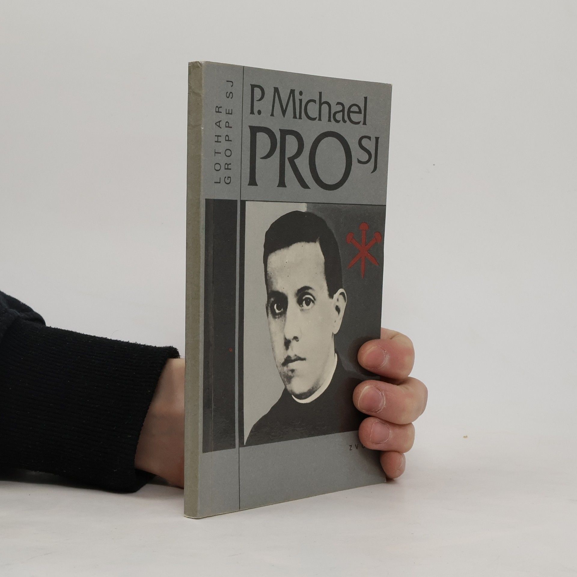 Lothar Groppe P. Michael Pro SJ : mexický uličník knězem a mučedníkem