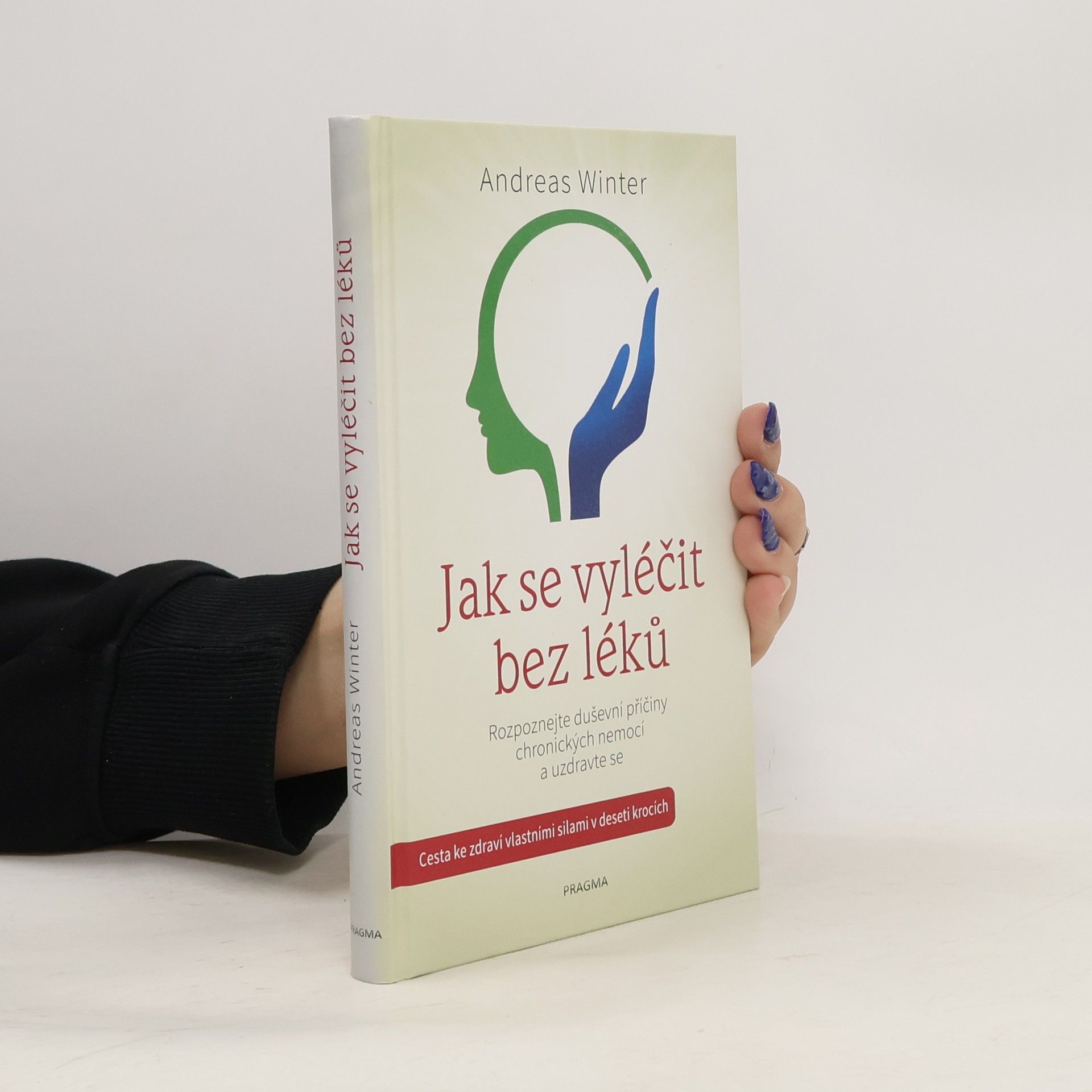 Jak se vyléčit bez léků : rozpoznejte duševní příčiny chronických nemocí a uzdravte se