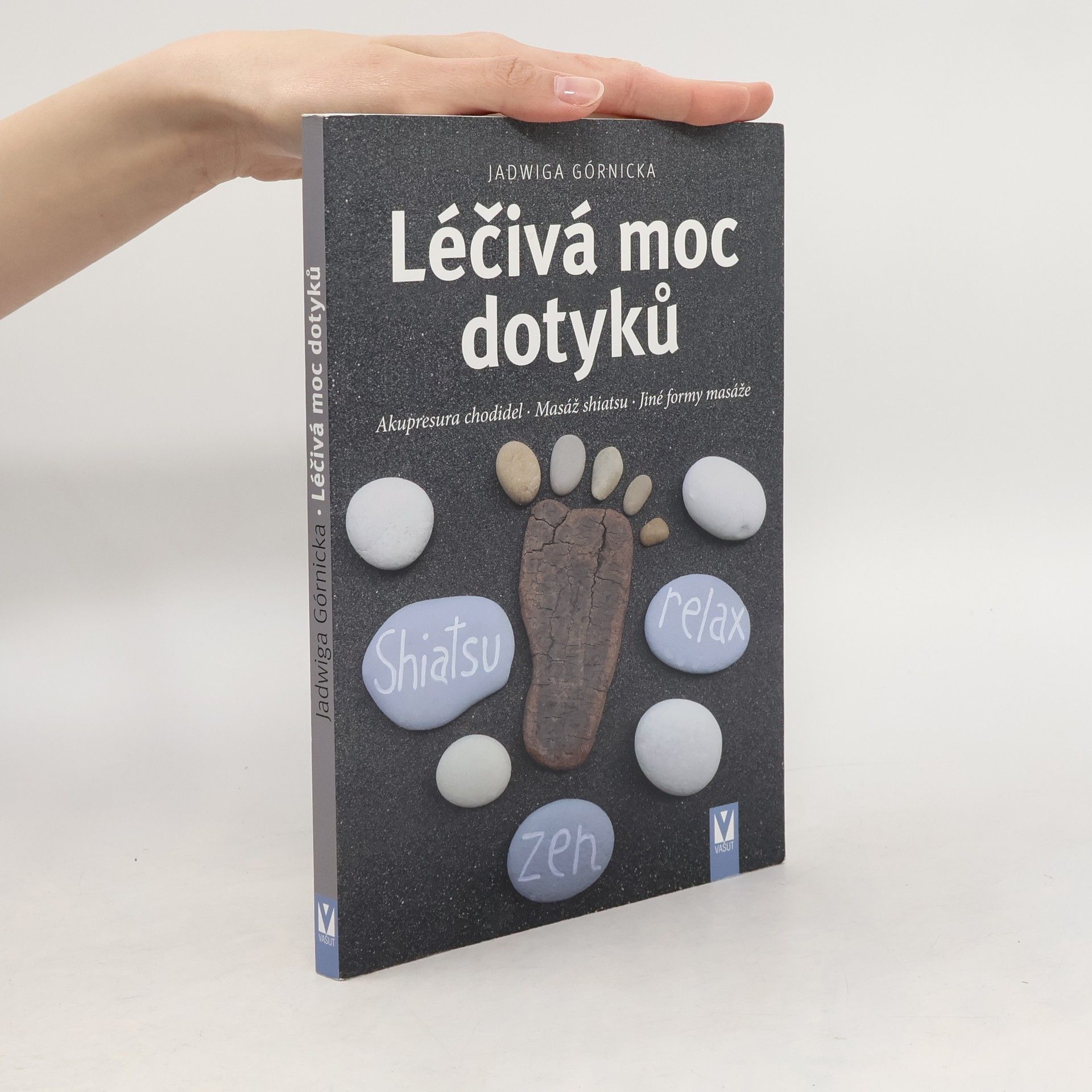 Jadwiga Górnicka Léčivá moc dotyků : akupresura chodidel, masáž shiatsu, jiné formy masáže