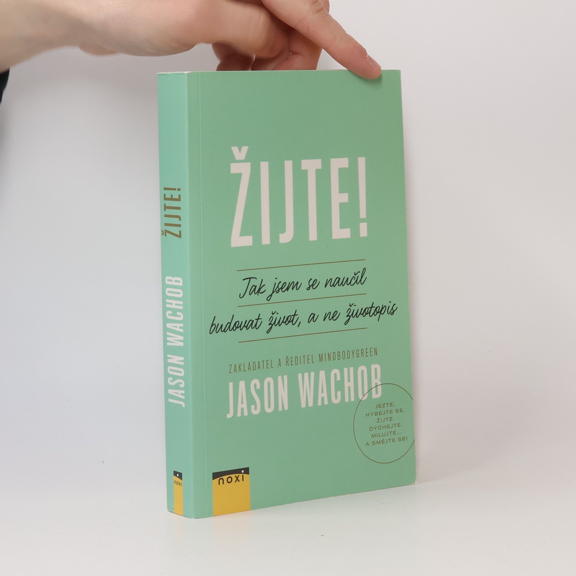 Jason Wachob Žijte! Jak se naučit budovat život, a ne životopis
