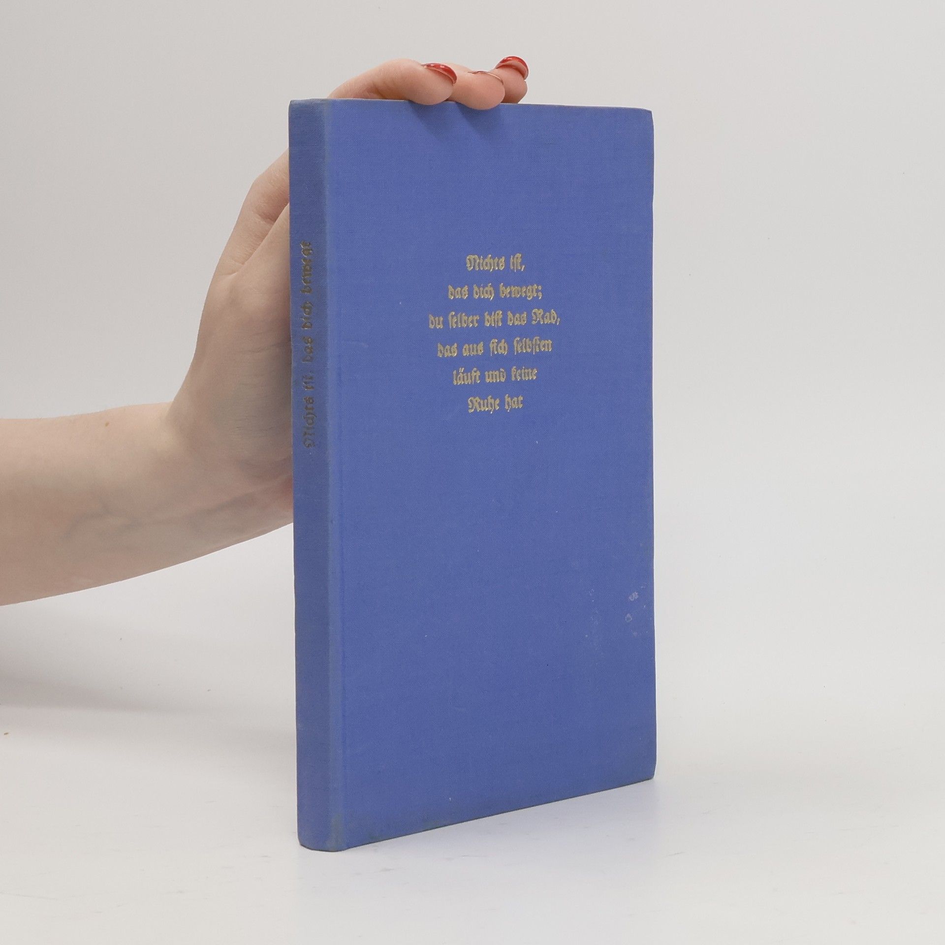 Nichts ist, das dich bewegt. Su selber bist das Rad, das aus sich selbsten läuft und keine Ruhe hat