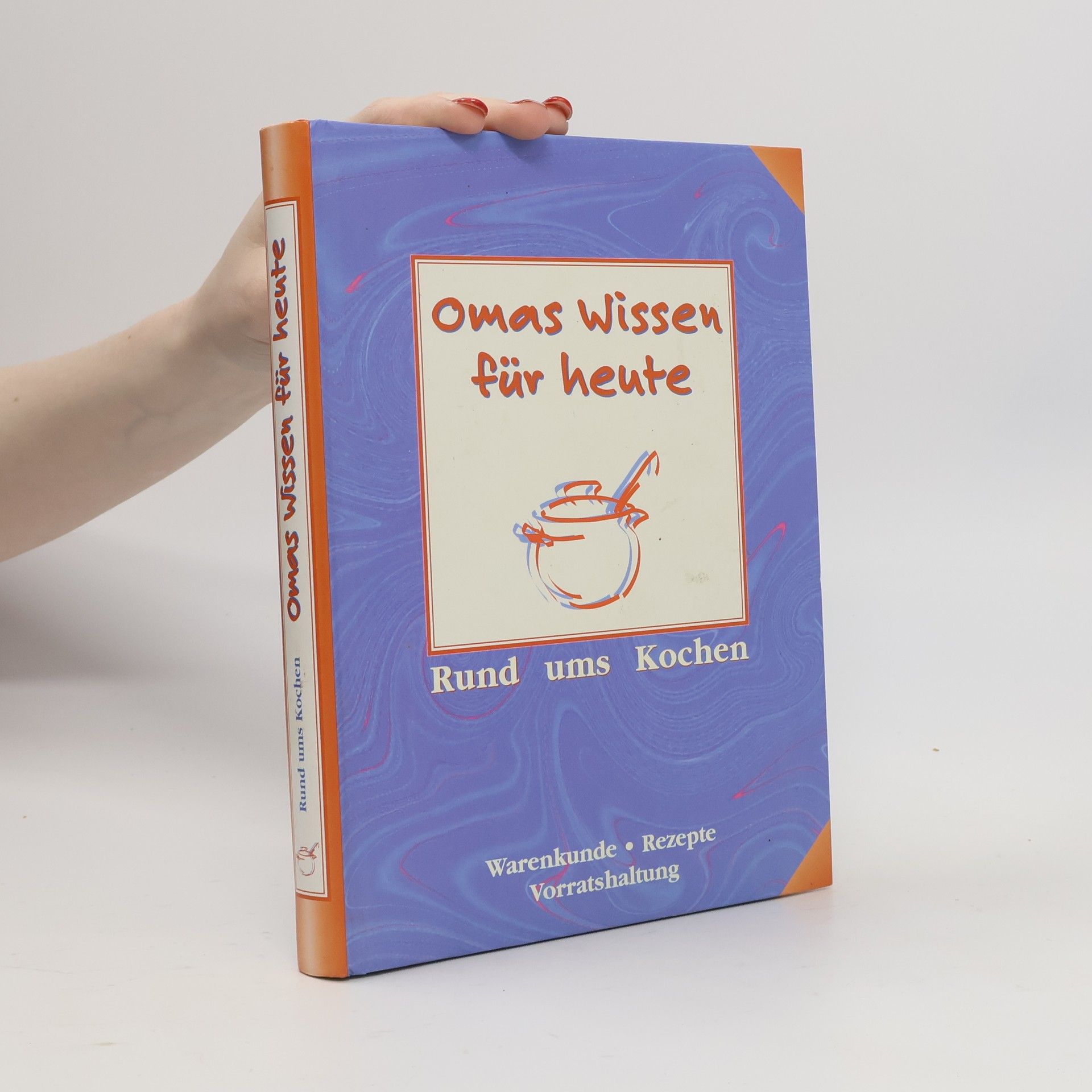 Autorenkollektiv Omas Wissen für heute. Rund ums Kochen
