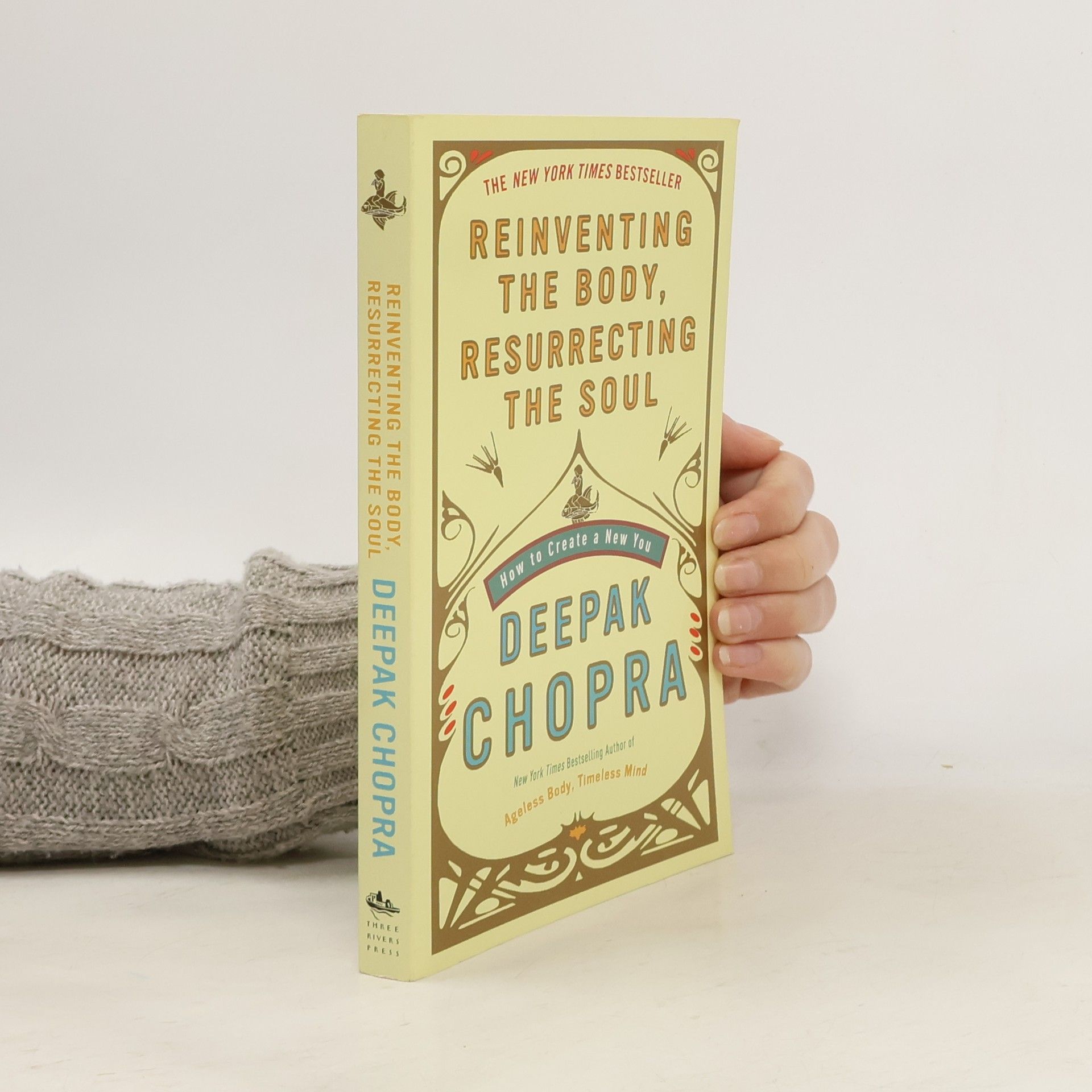 Deepak Chopra Reinventing the Body, Resurrecting the Soul