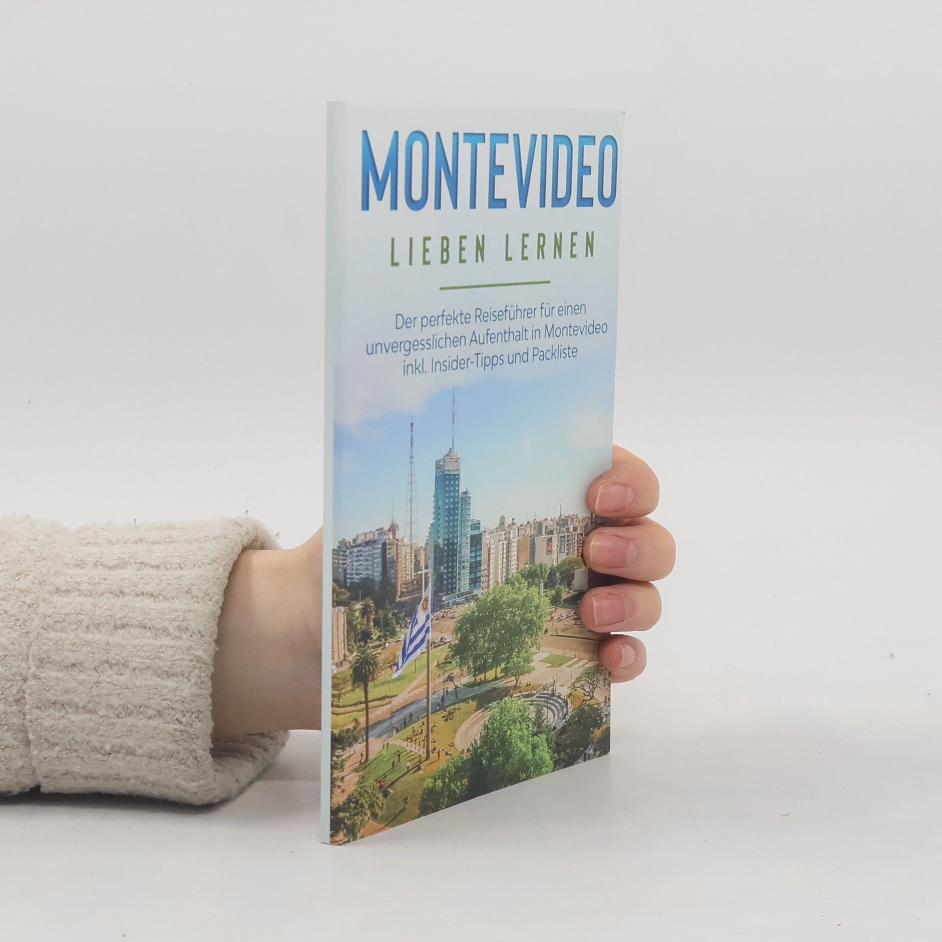 Imke Sonnenbeck Montevideo lieben lernen: Der perfekte Reiseführer für einen unvergesslichen Aufenthalt in Montevideo inkl. Insider-Tipps und Packliste