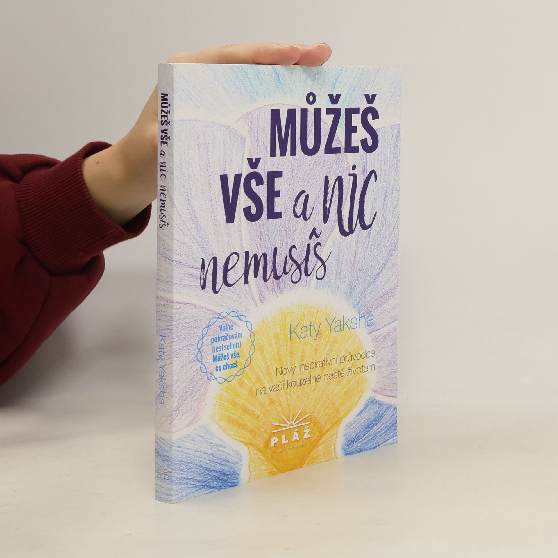 Katy Yaksha Můžeš vše a nic nemusíš: nový inspirativní průvodce na vaší kouzelné cestě životem