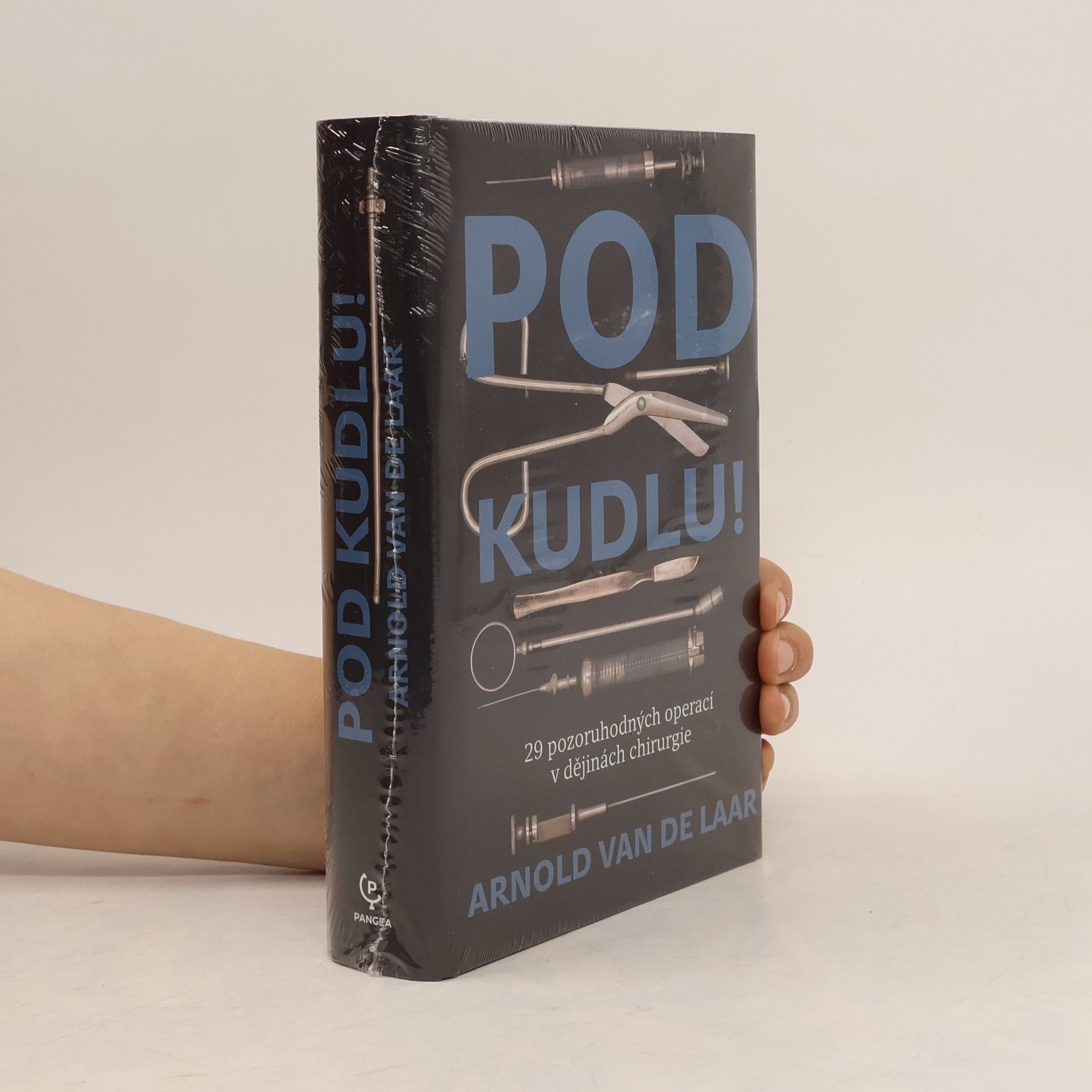 Arnold van de Laar Pod kudlu! : 29 pozoruhodných operací v dějinách chirurgie