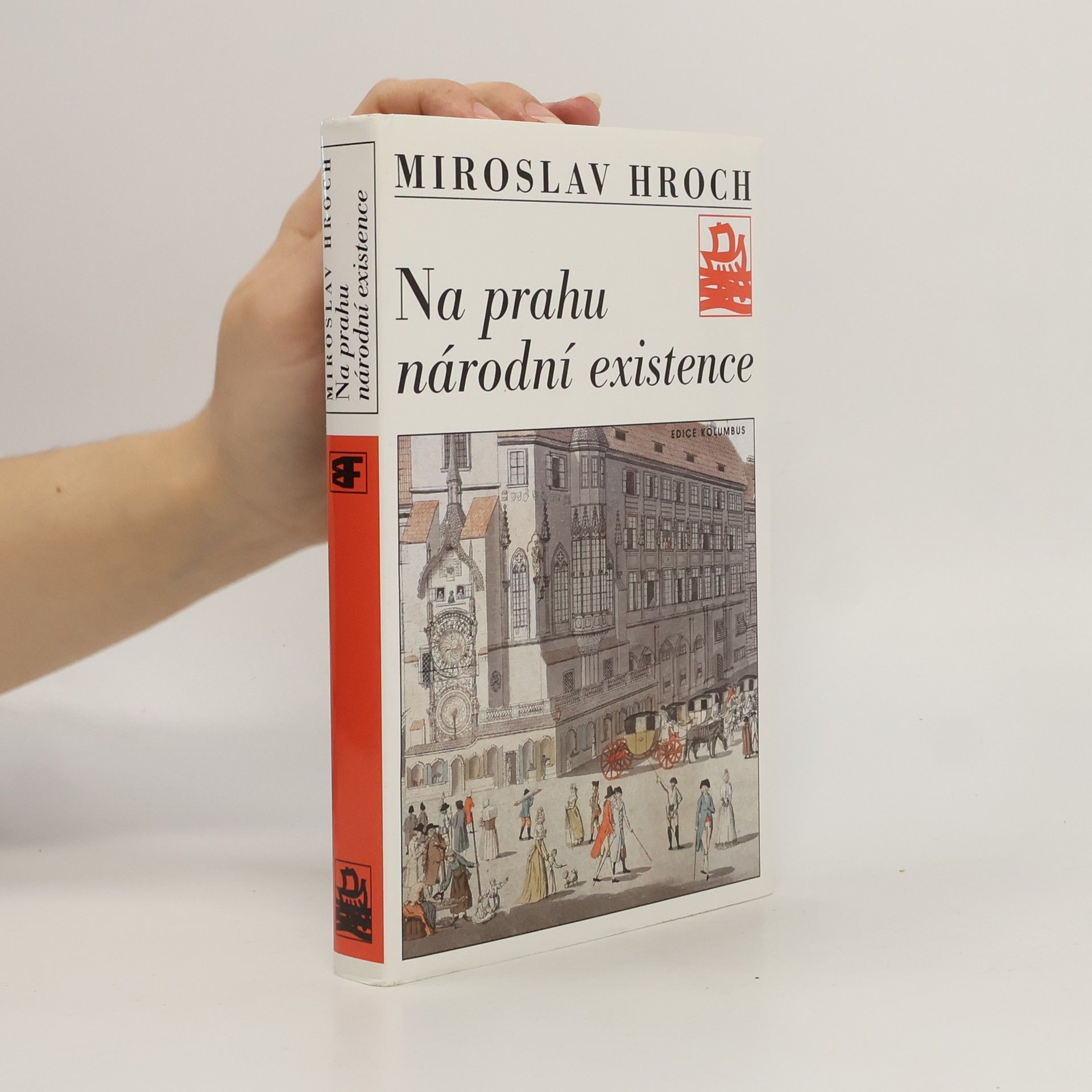 Miroslav Hroch Na prahu národní existence. Touha a skutečnost