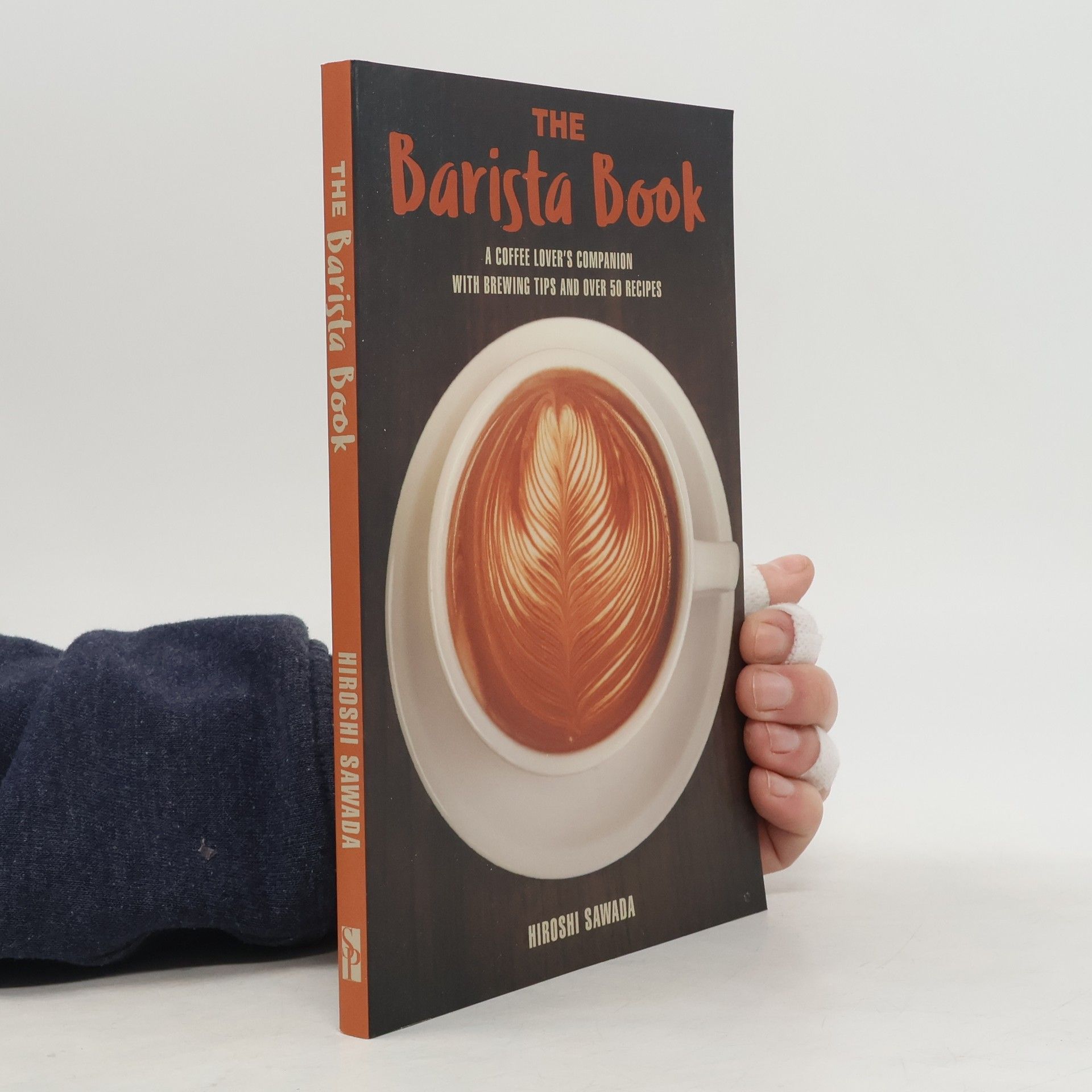 Hiroshi Sawada The Barista Book: A Coffee Lover's Companion with Brewing Tips and Over 50 Recipes