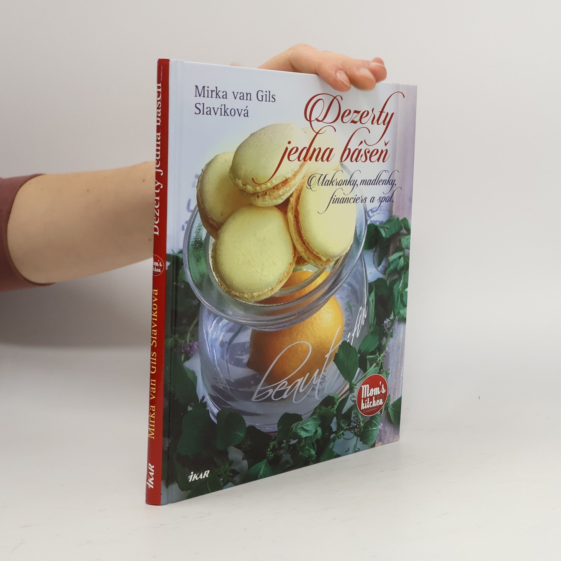 Mirka van Gils Slavíková Dezerty jedna báseň - Makronky, madlenky, financiers a spol.