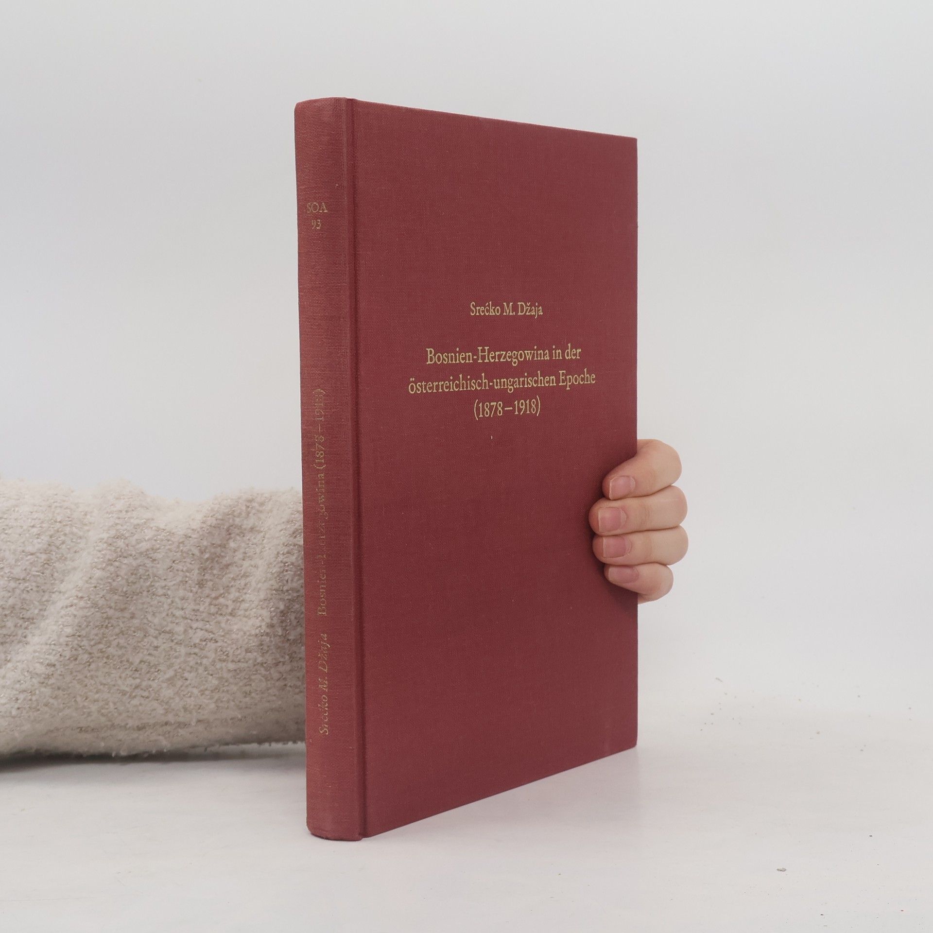Srecko M. Džaja Bosnien-Herzegowina in der österreichisch-ungarischen Epochen (1878-1918)