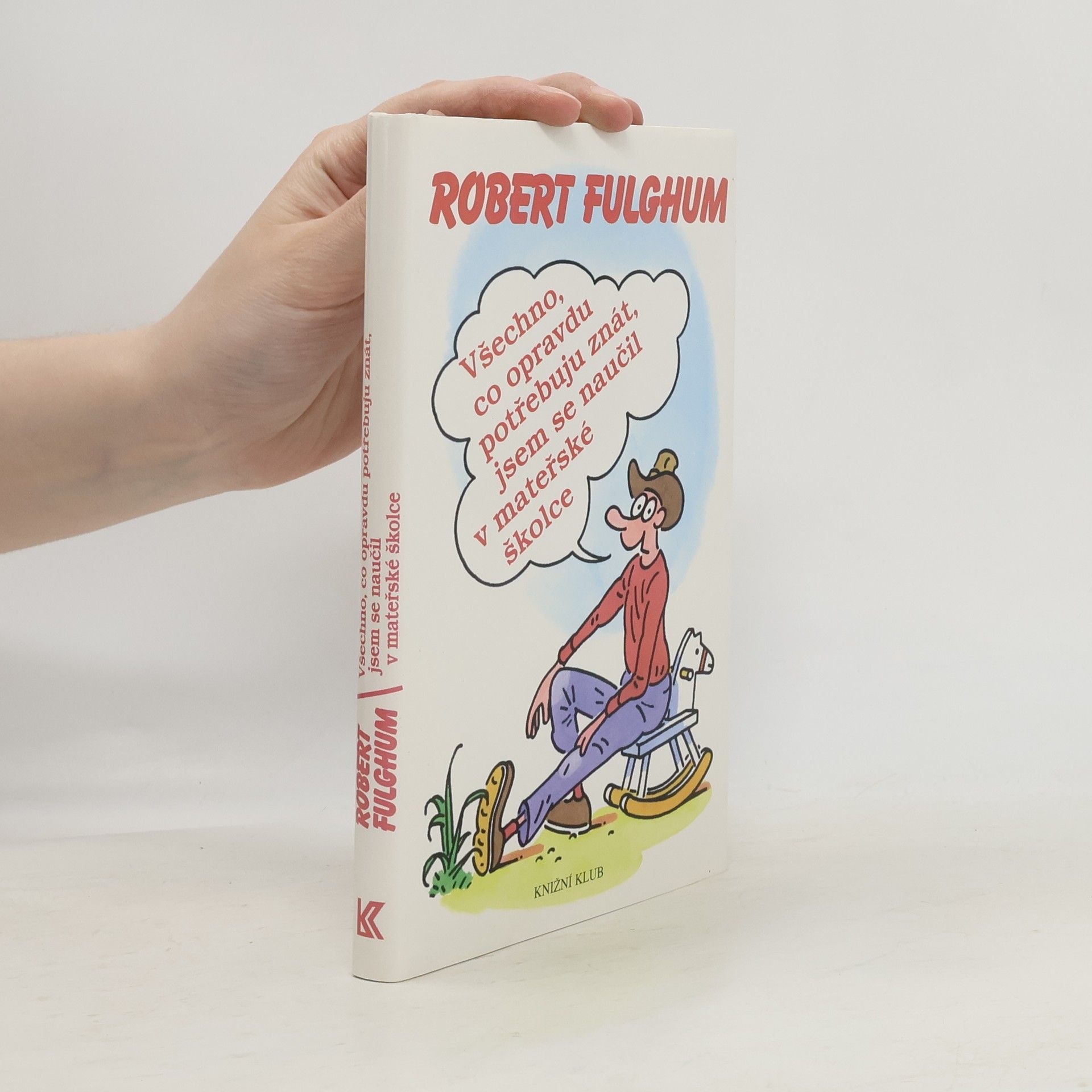 Robert Fulghum Všechno, co opravdu potřebuju znát, jsem se naučil v mateřské školce