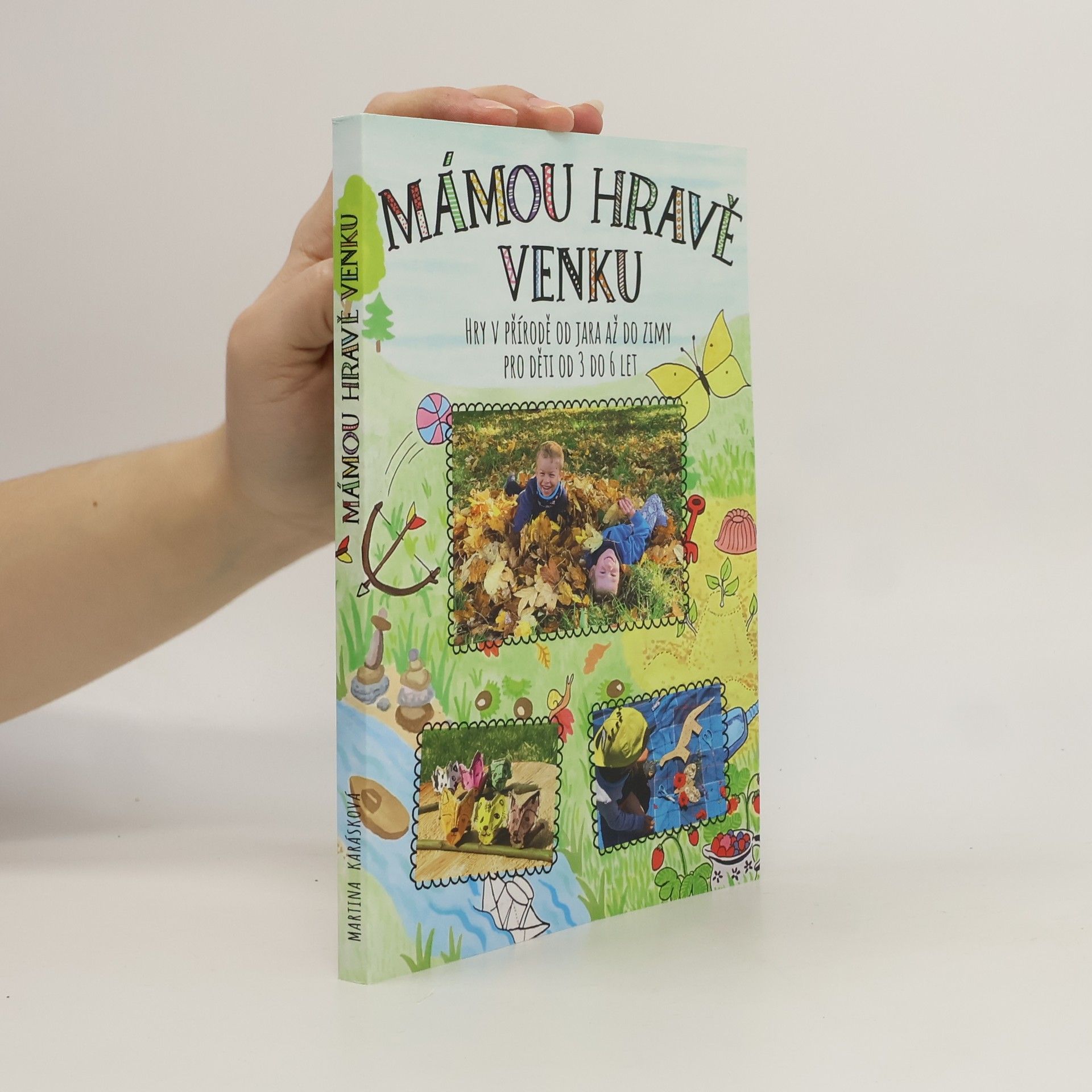 Martina Karásková Mámou hravě venku. Hry v přírodě od jara až do zimy pro děti od 3 do 6 let